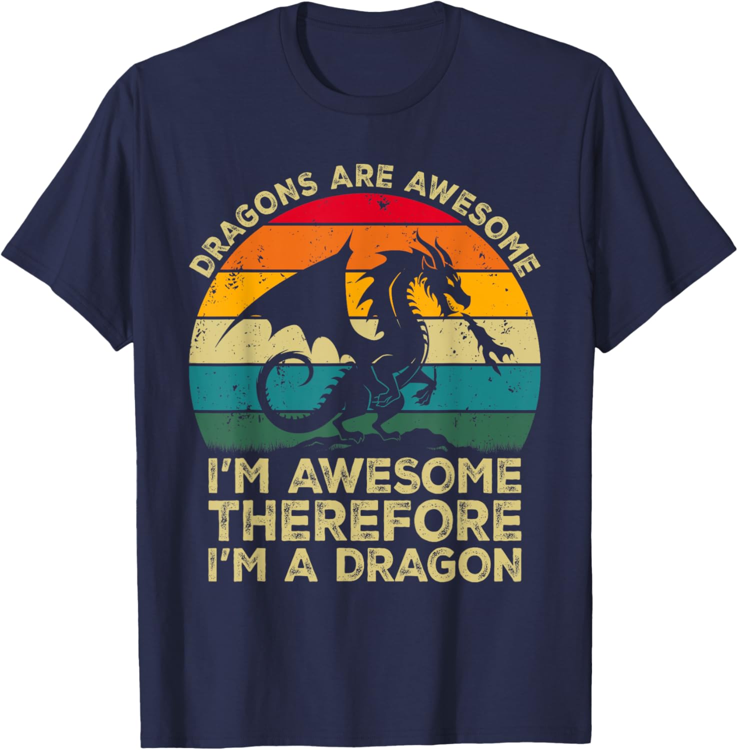 Dragons Are Awesome. I'm Awesome Therefore I'm a Dragon T-Shirt - T-Shirt | Navy