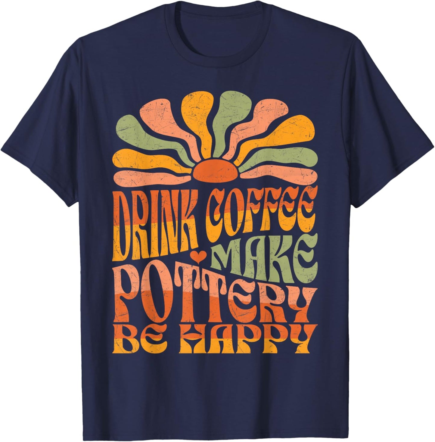 Retro Groovy Drink Coffee Make Pottery Be Happy T-Shirt - T-Shirt | Navy