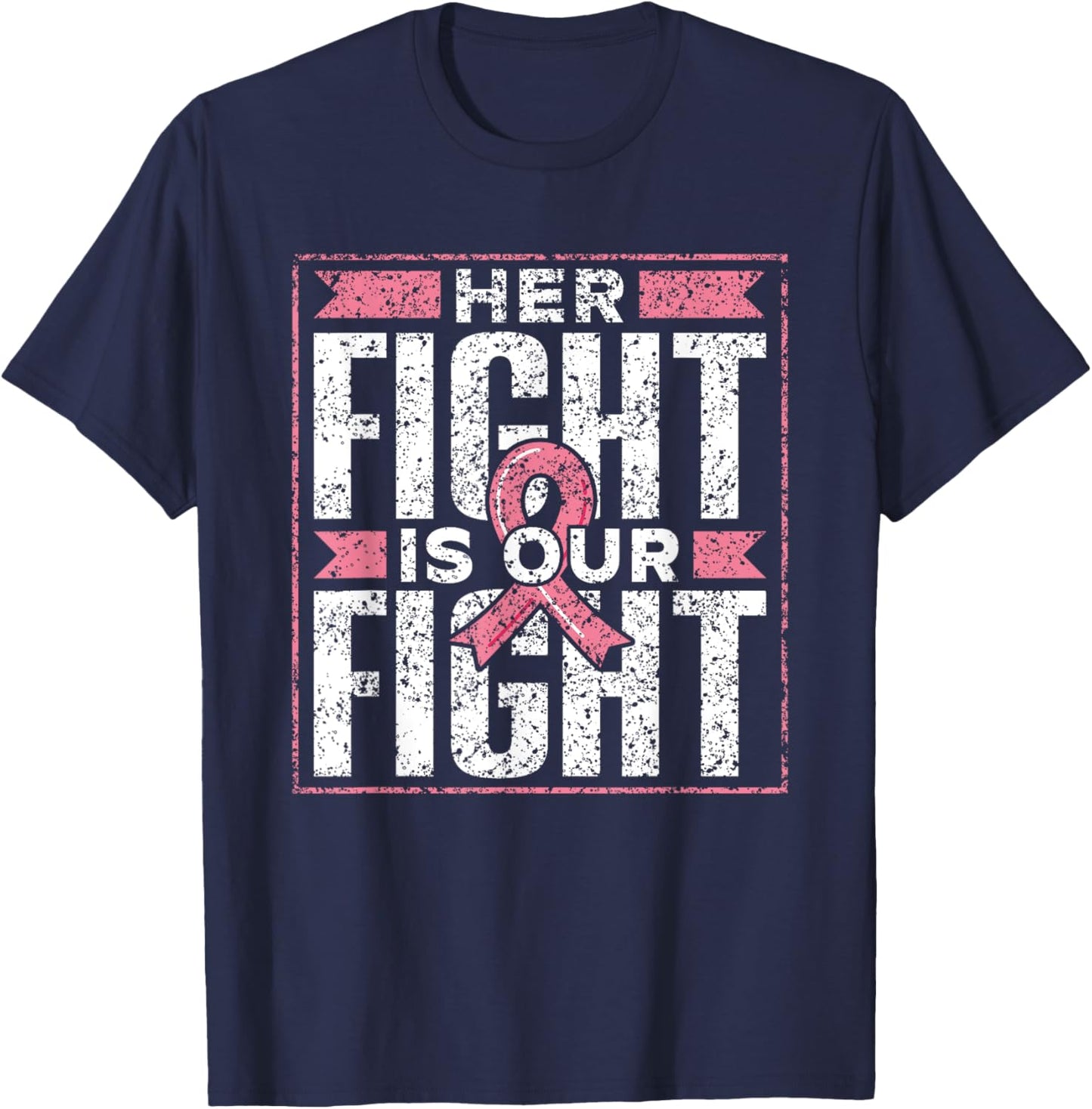 Her Fight Is Our Fight Support Pink Awareness Breast Cancer T-Shirt - T-Shirt | Navy