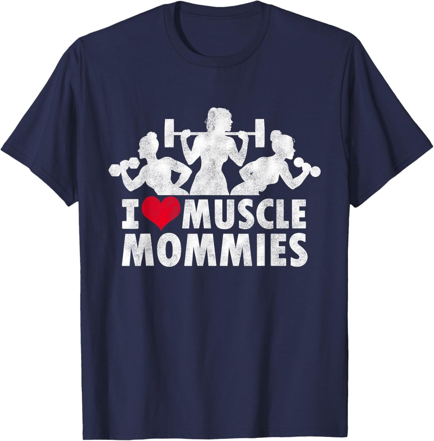 I Love Muscle Mommies, I heart funny gym workout for moms T-Shirt - T-Shirt | Navy