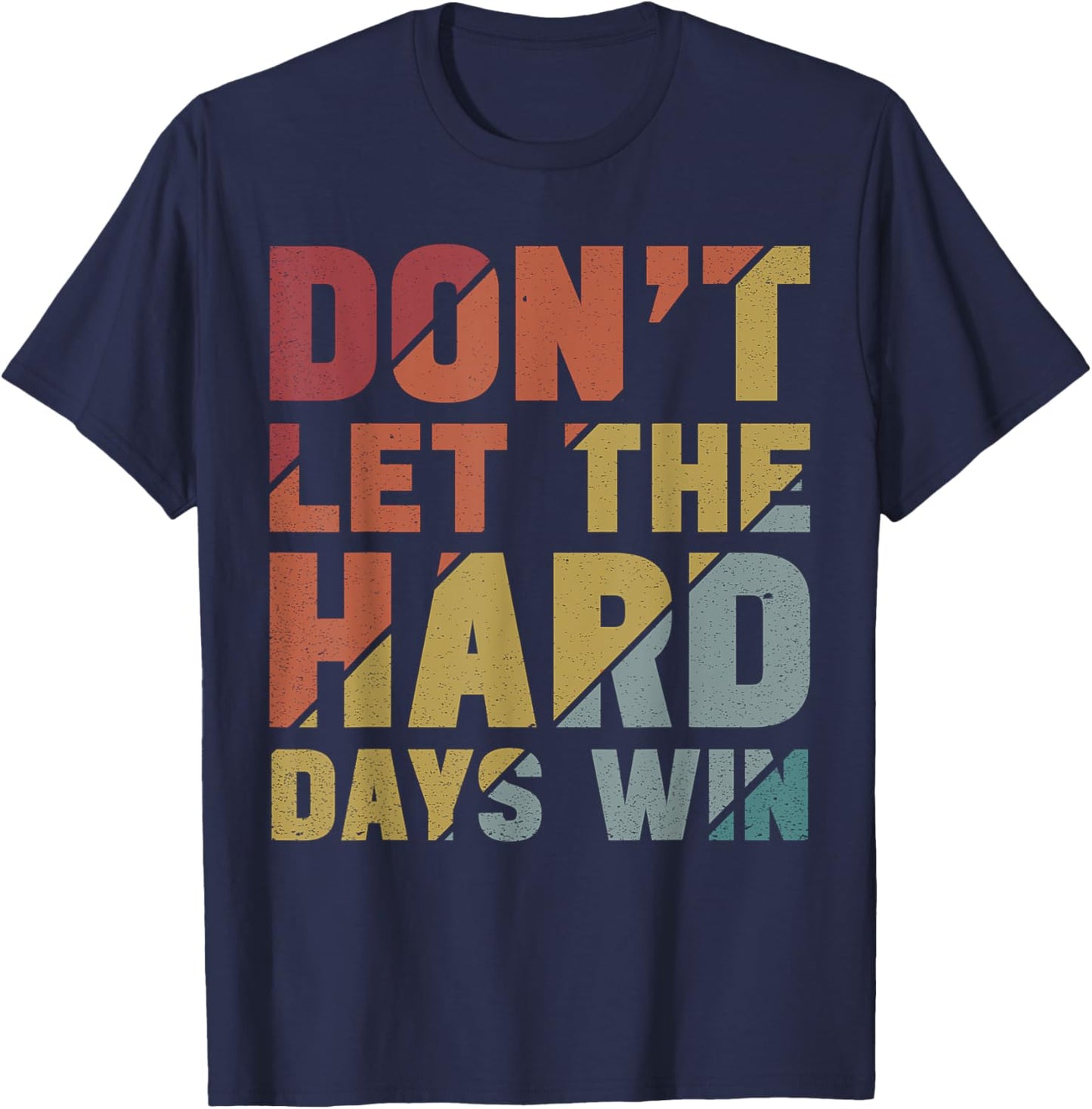Motivational Design Vintage Don't Let The Hard Days Win T-Shirt - T-Shirt | Navy