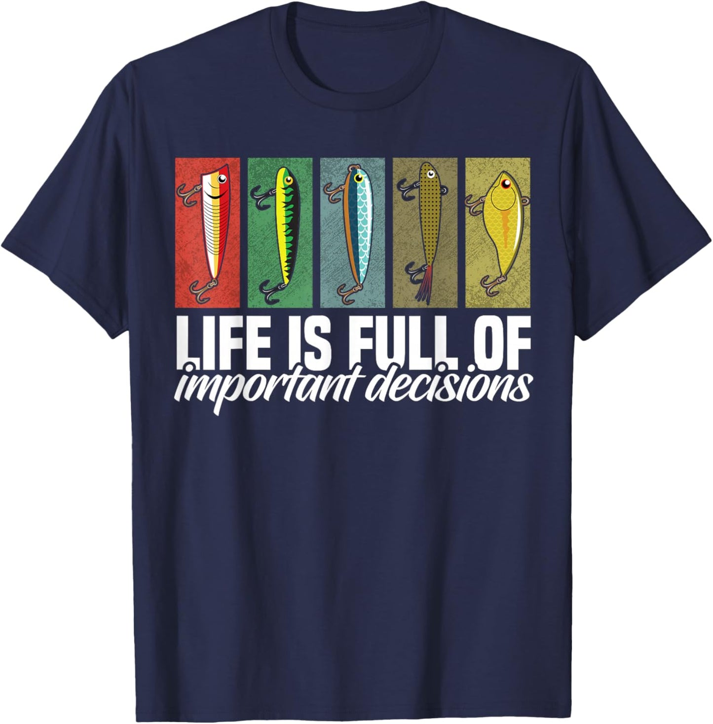 Funny Fishing Lures Life is Full of Important Decisions T-Shirt - T-Shirt | Navy
