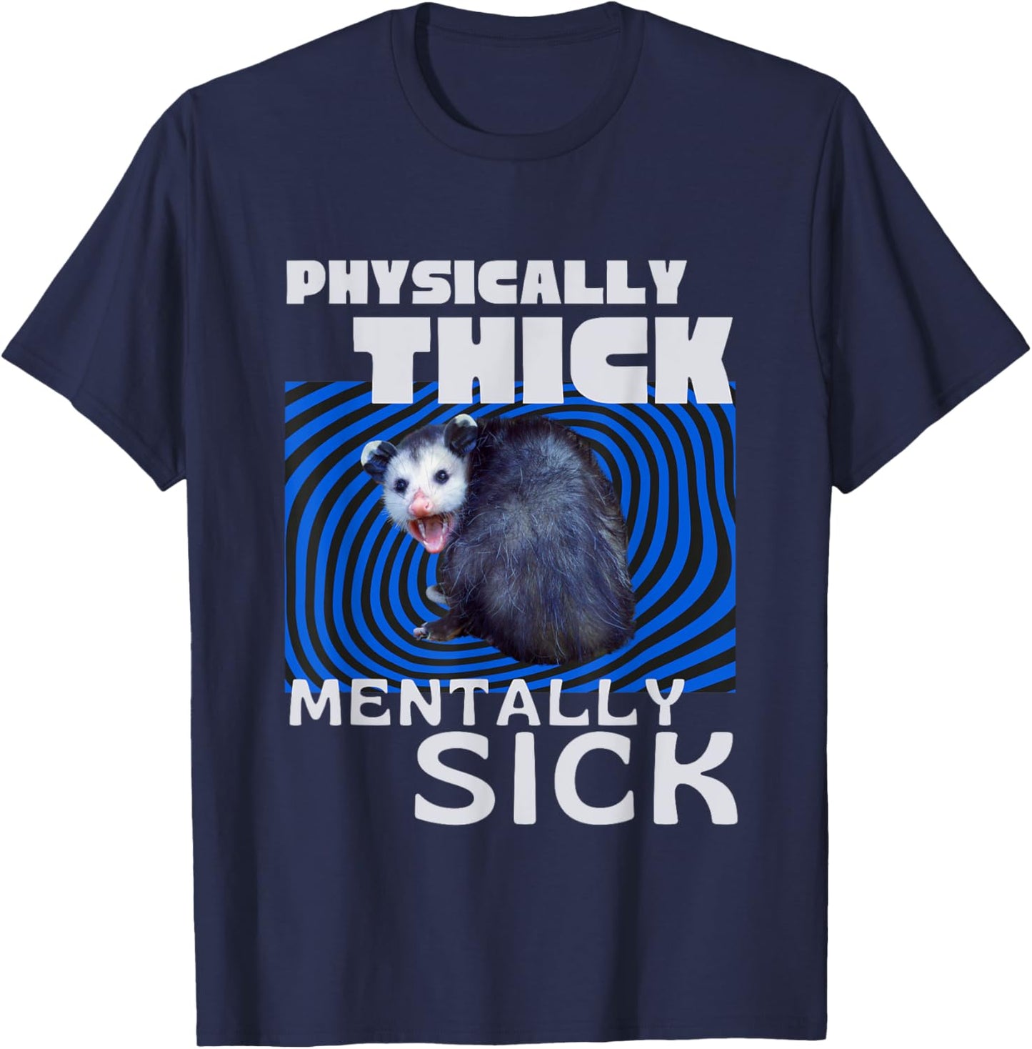 Physically Thick Mentally Sick Opossum Mental Health Meme T-Shirt - T-Shirt | Navy