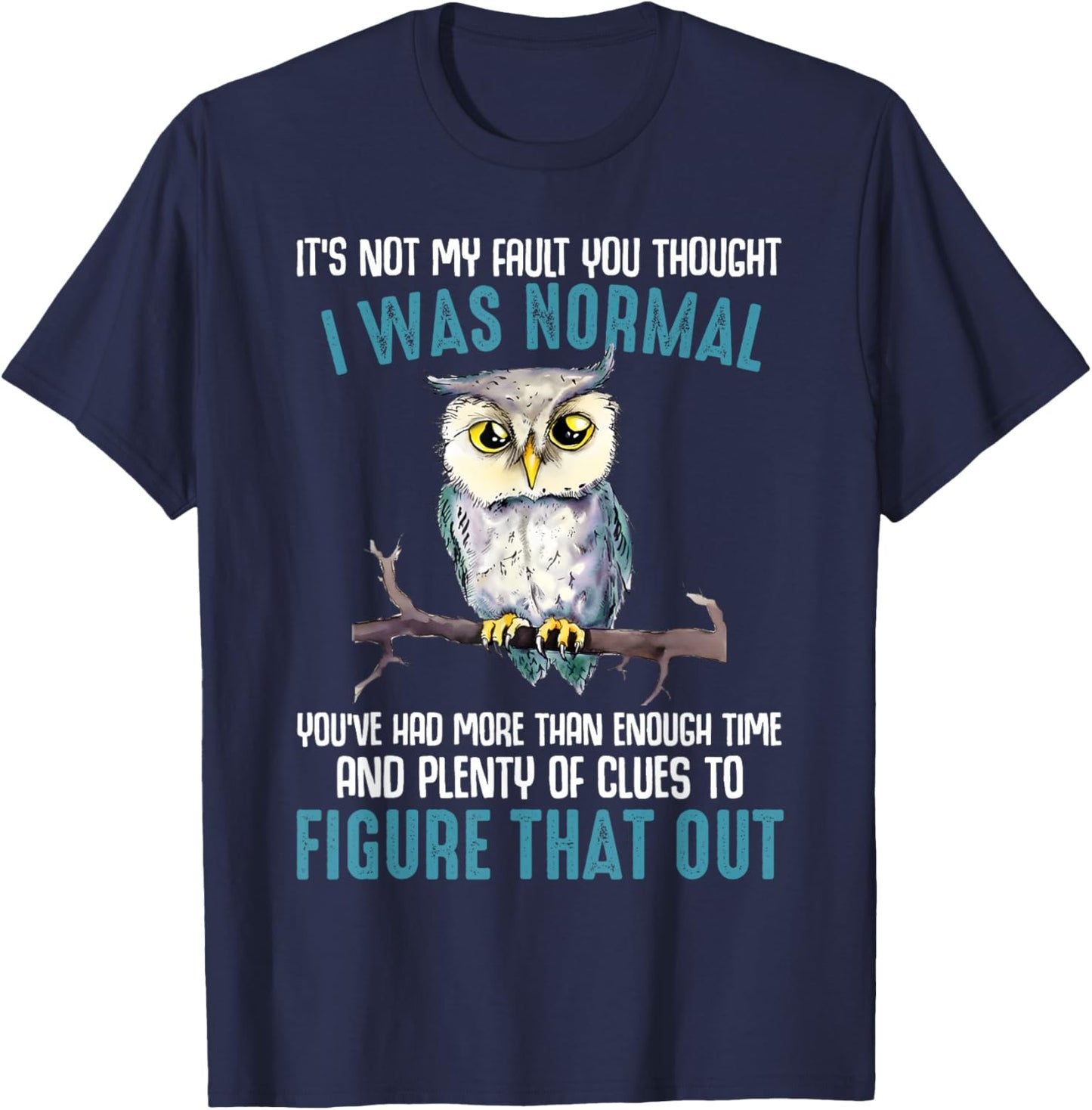 Funny Owl It's Not My Fault You Thought I Was Normal T-Shirt - T-Shirt | Navy