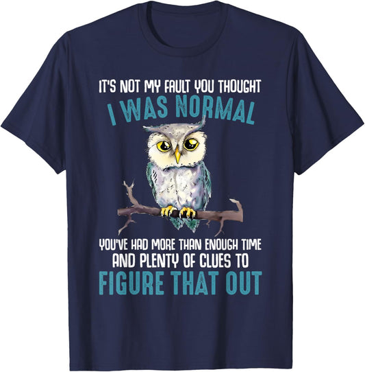 Funny Owl It's Not My Fault You Thought I Was Normal T-Shirt - T-Shirt | Navy