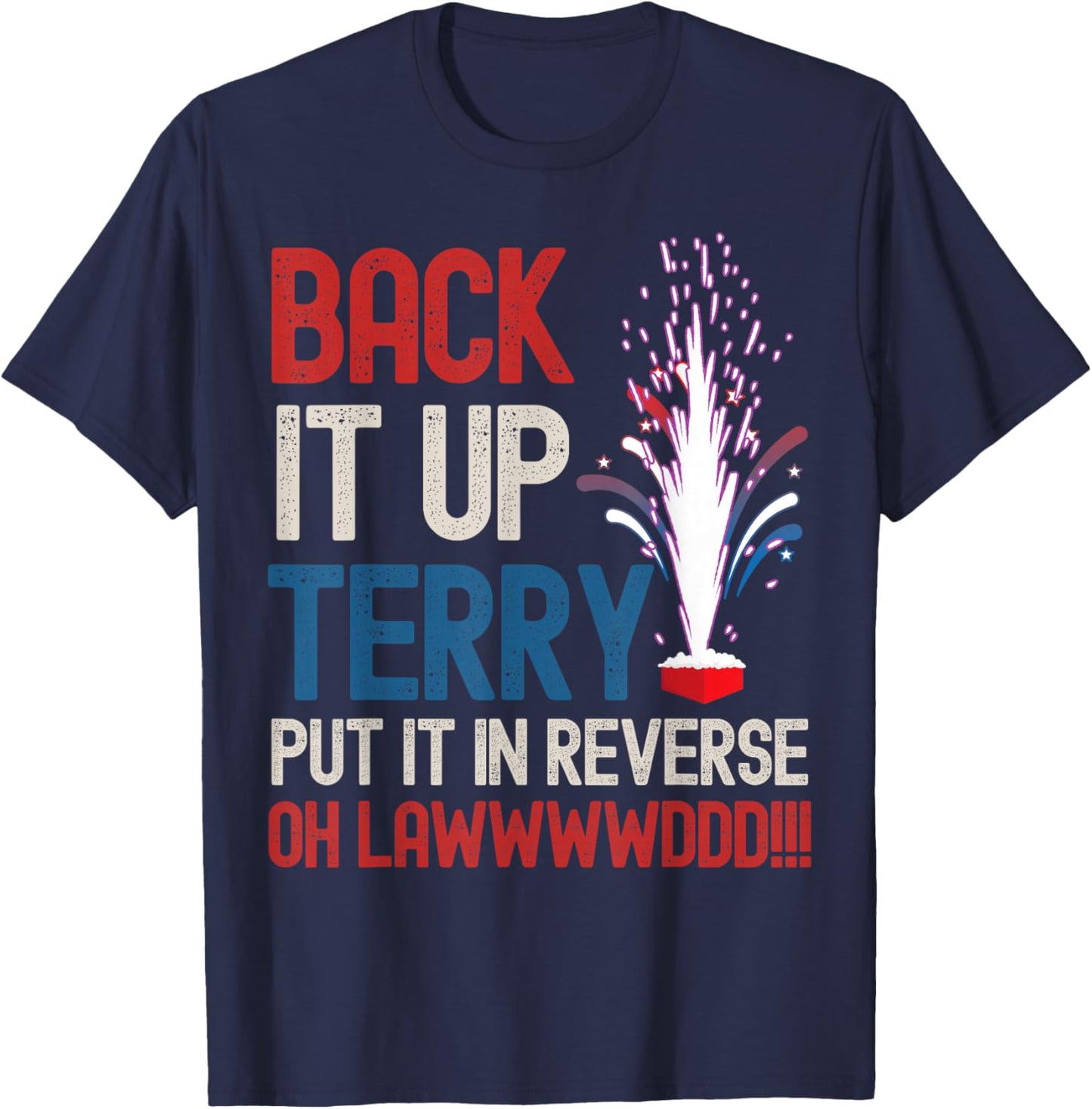Back it up Terry Shirt 4th of July Funny Back it up Terry T-Shirt - T-Shirt | Navy