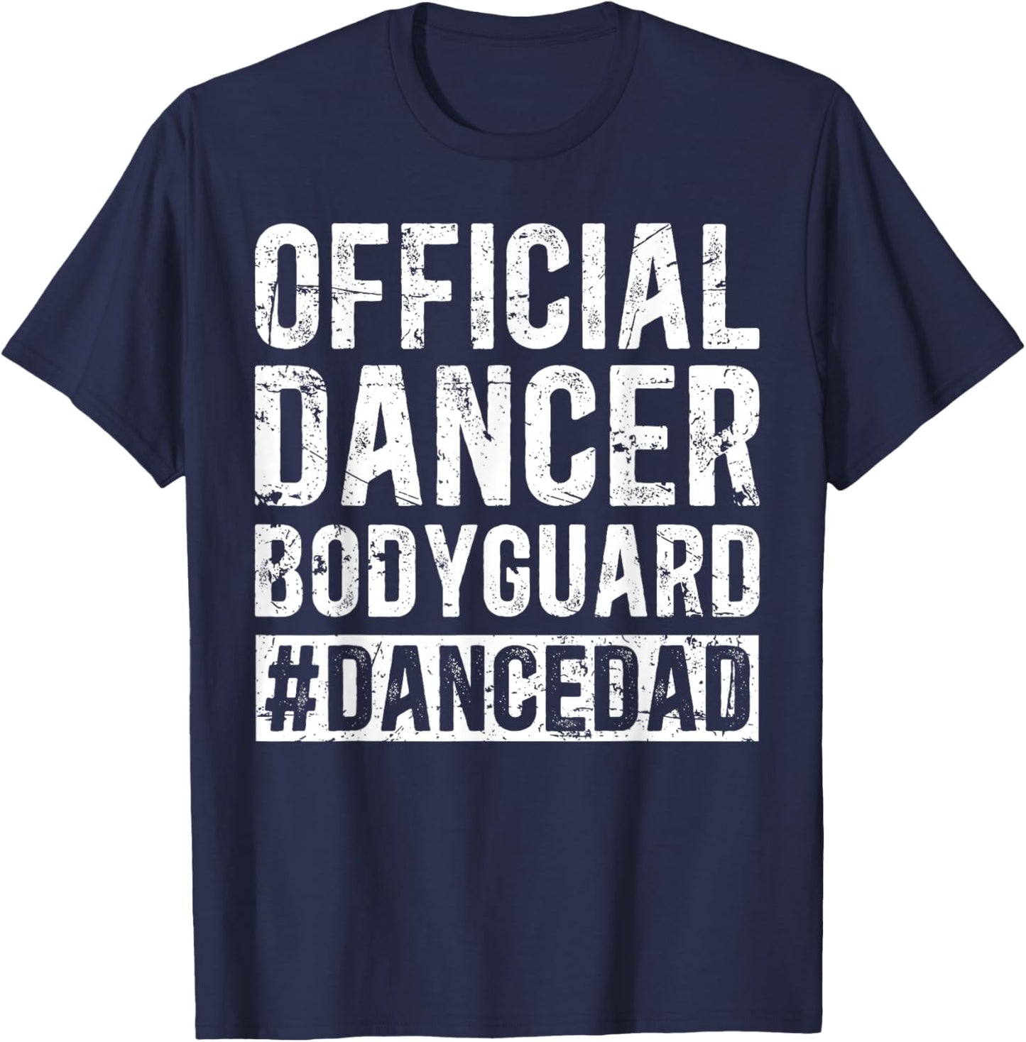Dancer Bodyguard Dancer Dad Of A Dancer Father Dancing Dad T-Shirt - T-Shirt | Navy