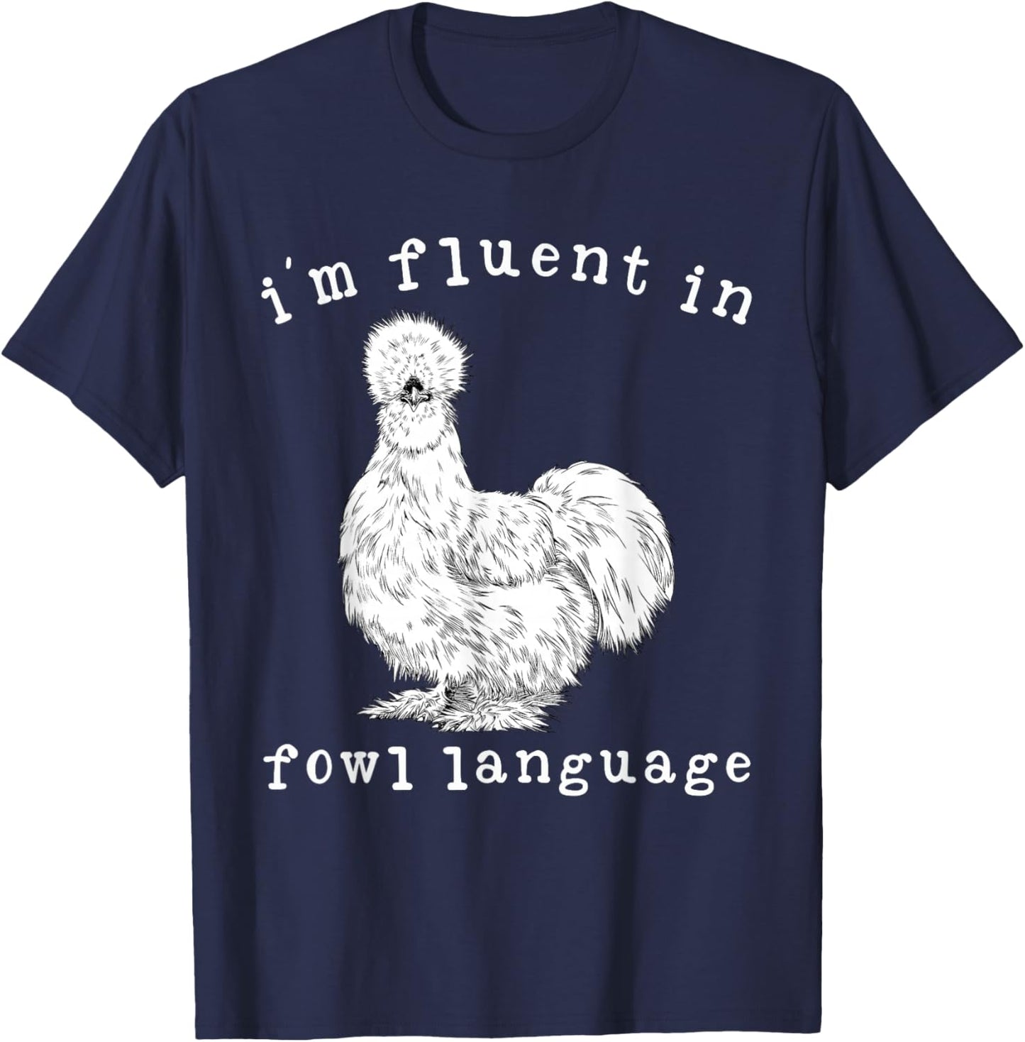 I'm Fluent In Fowl Language Funny Silkie Chicken Farmhouse T-Shirt - T-Shirt | Navy