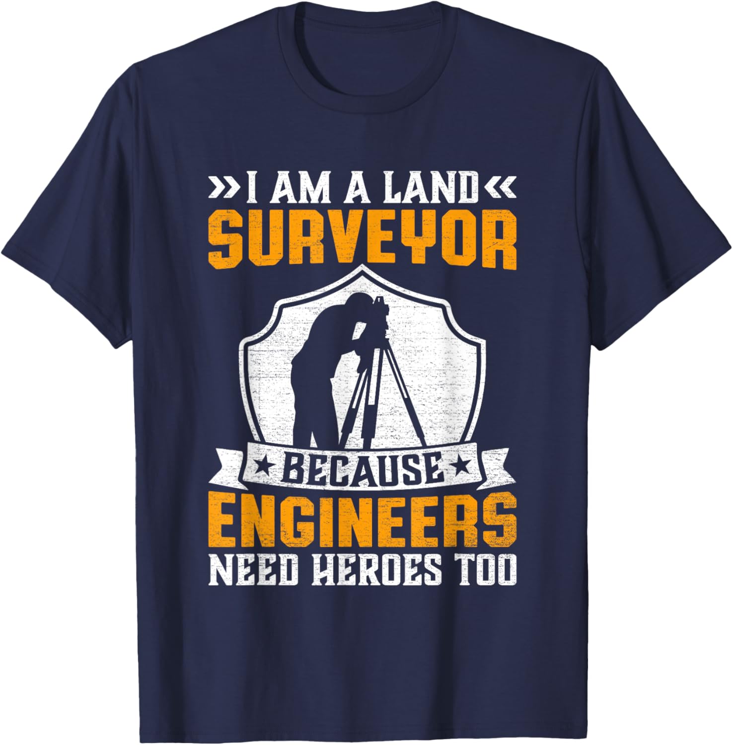 I'm Surveyor Because Engineers Need Heros Too T-Shirt - T-Shirt | Navy
