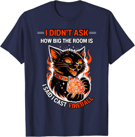 I Didn't Ask How Big The Room Is Said I Cast Fireball Cats T-Shirt - T-Shirt | Navy