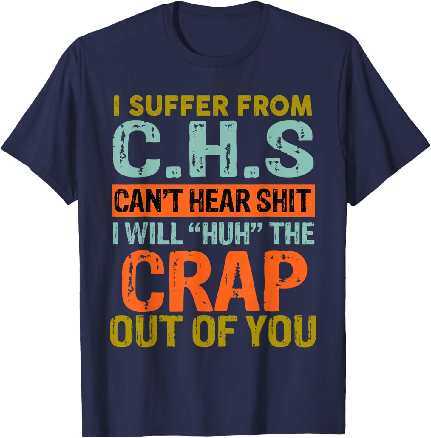 I Suffer From C.H.S I Can't Hear Shit Funny Humour Novelty T-Shirt - T-Shirt | Navy