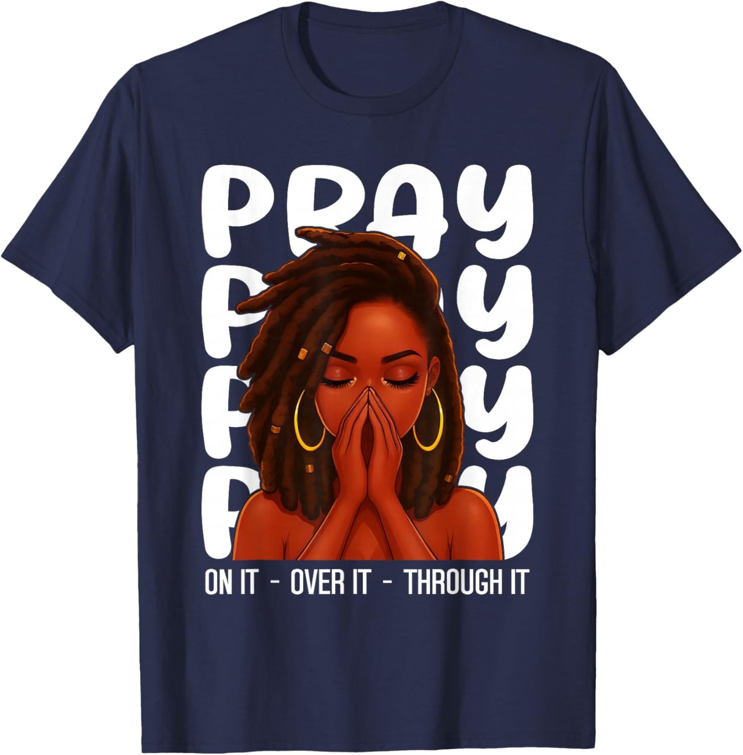 Loc'd Black Woman Pray On It Throught It Over It Christian T-Shirt - T-Shirt | Navy