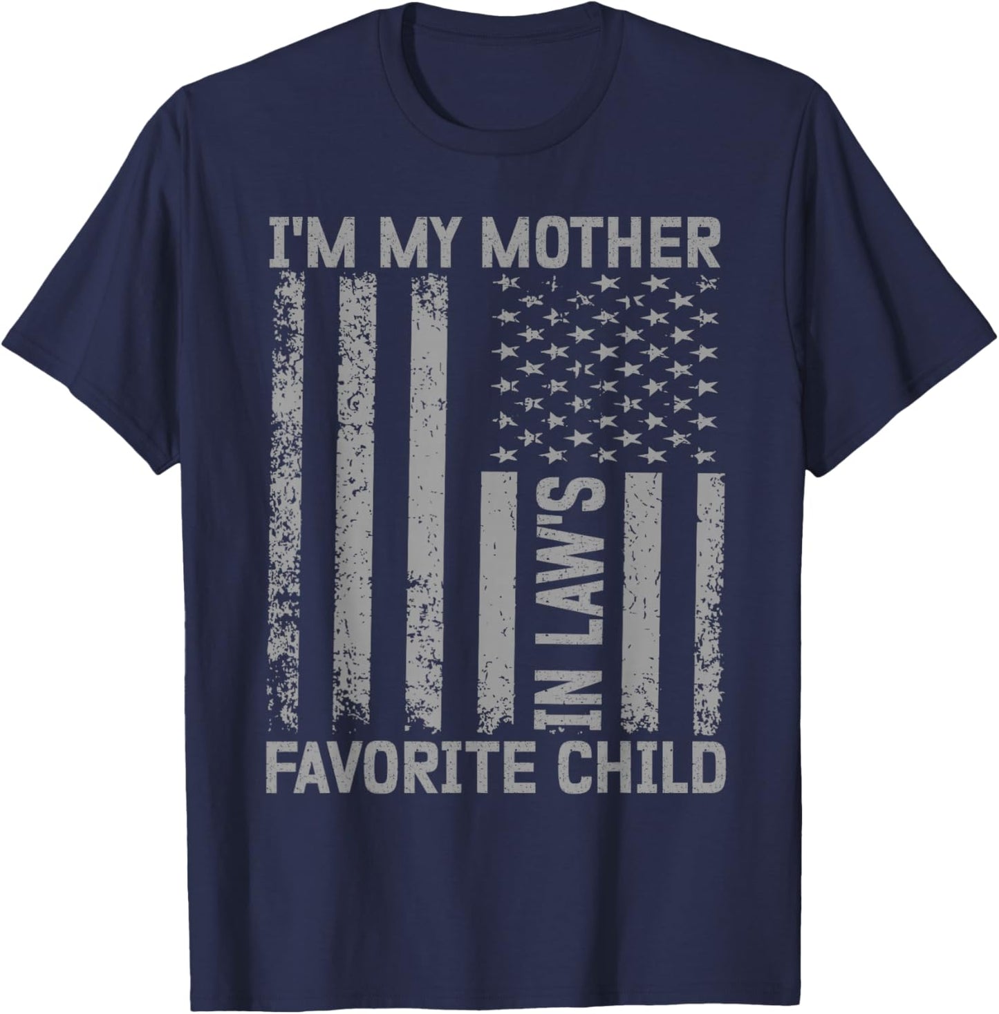 I'm My Mother In Law's Favorite Child Flag Funny Men Women T-Shirt - T-Shirt | Navy