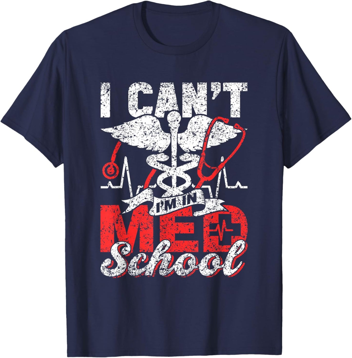 I Can't I'm In Med School Study Medicine Medical Student T-Shirt - T-Shirt | Navy