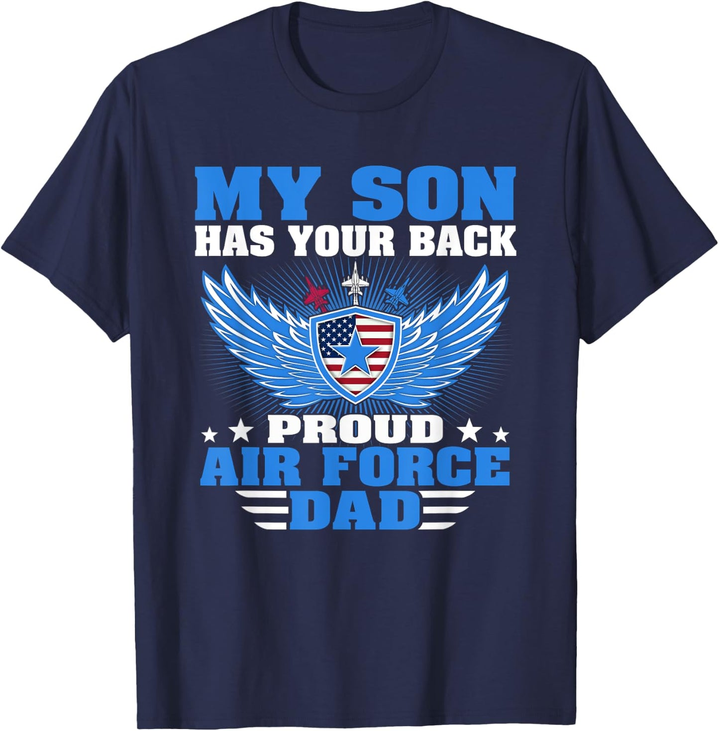 My Son Has Your Back Proud Air Force Dad Military Father T-Shirt - T-Shirt | Navy