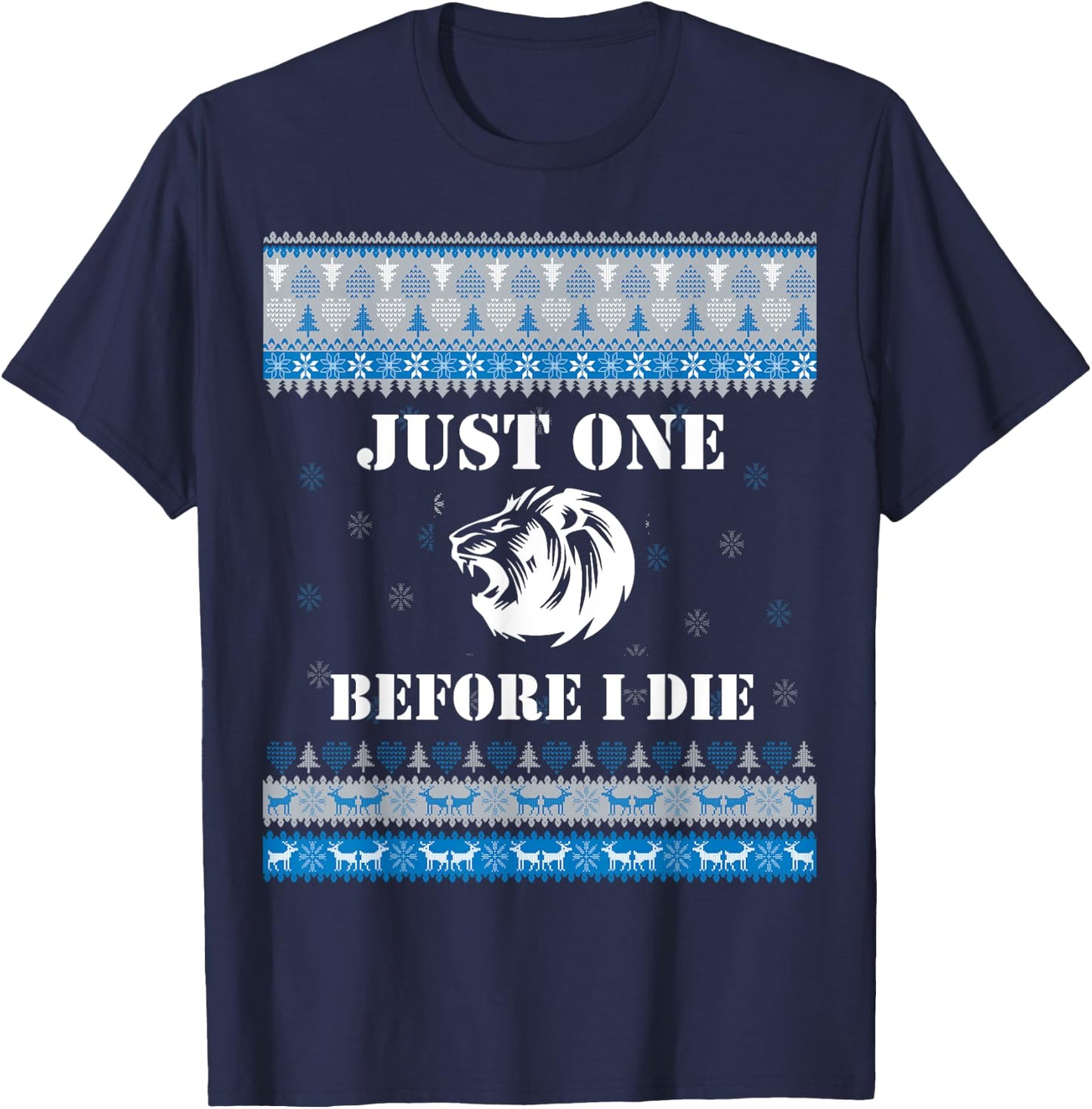 Just one (1) Before I Die Funny Lions Head Christmas Sweater T-Shirt - T-Shirt | Navy