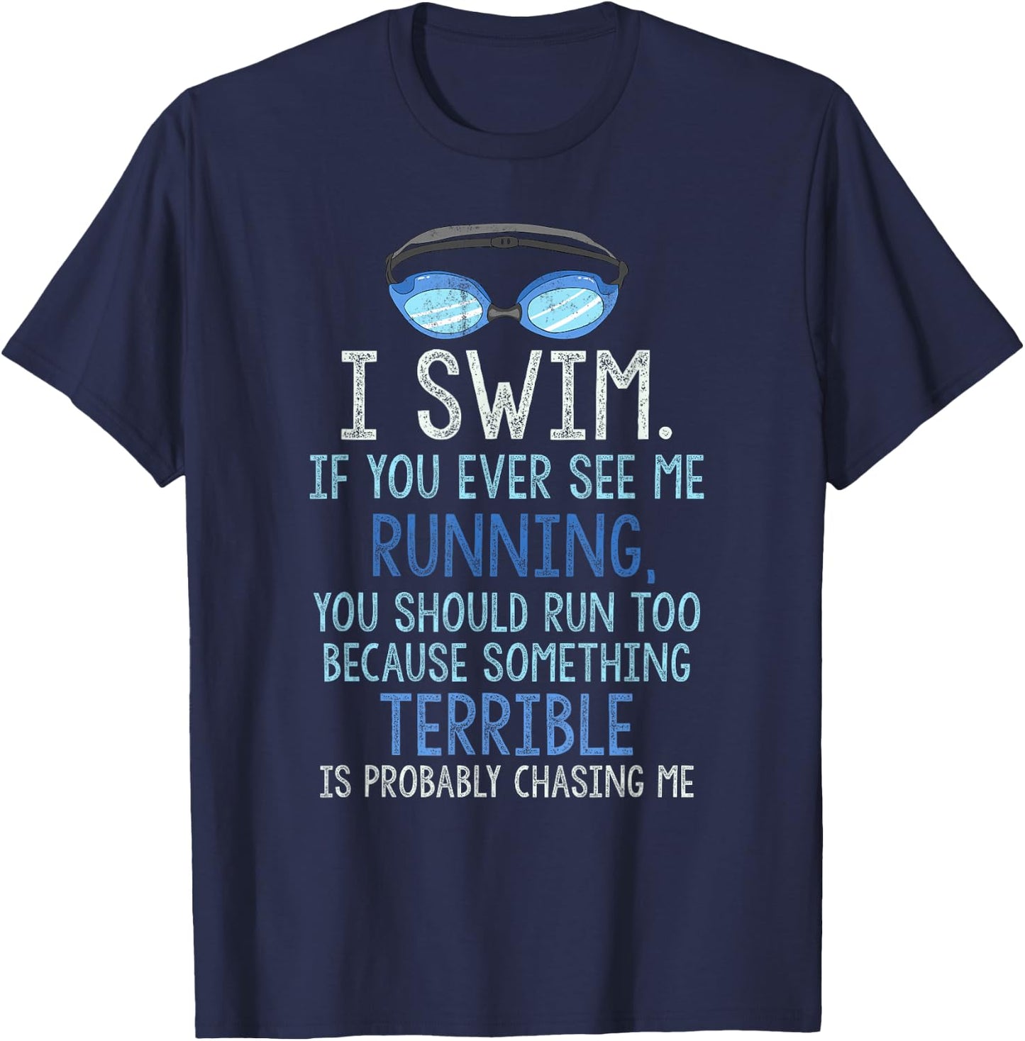I Swim If You Ever See Me Running You Should Run Too Funny T-Shirt - T-Shirt | Navy