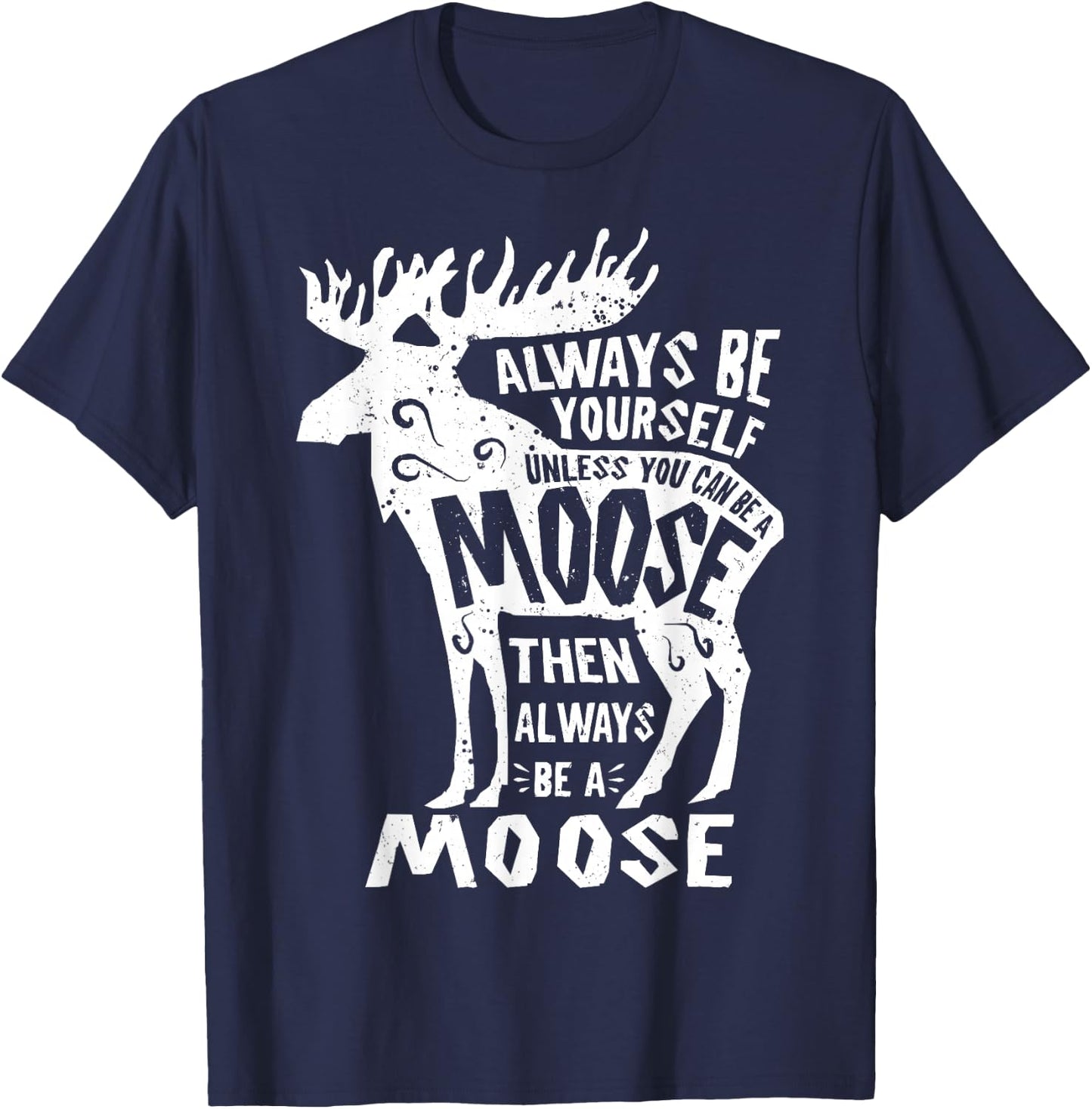 Always Be Yourself Unless You Can Be A Moose Retro Vintage T-Shirt - T-Shirt | Navy