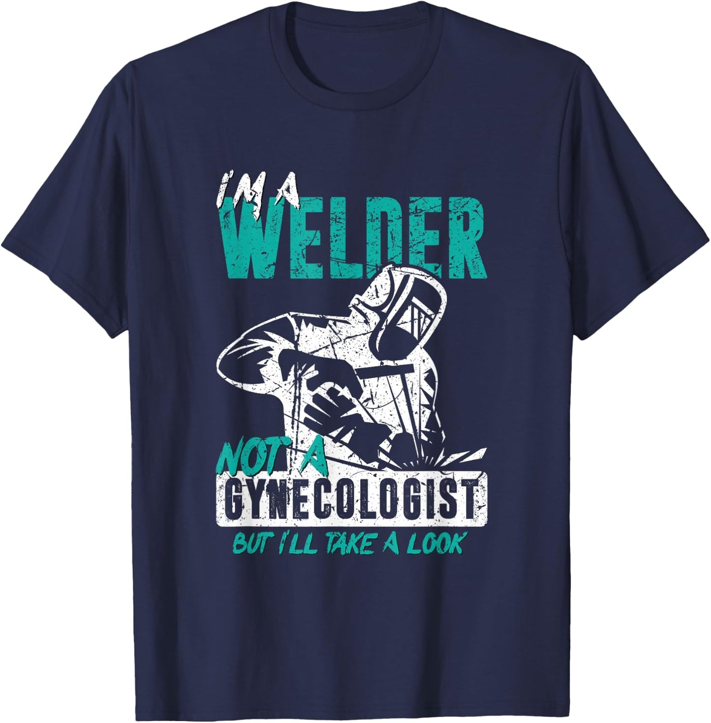 I'm a welder, not a gynacologist. Funny welding T-Shirt - T-Shirt | Navy