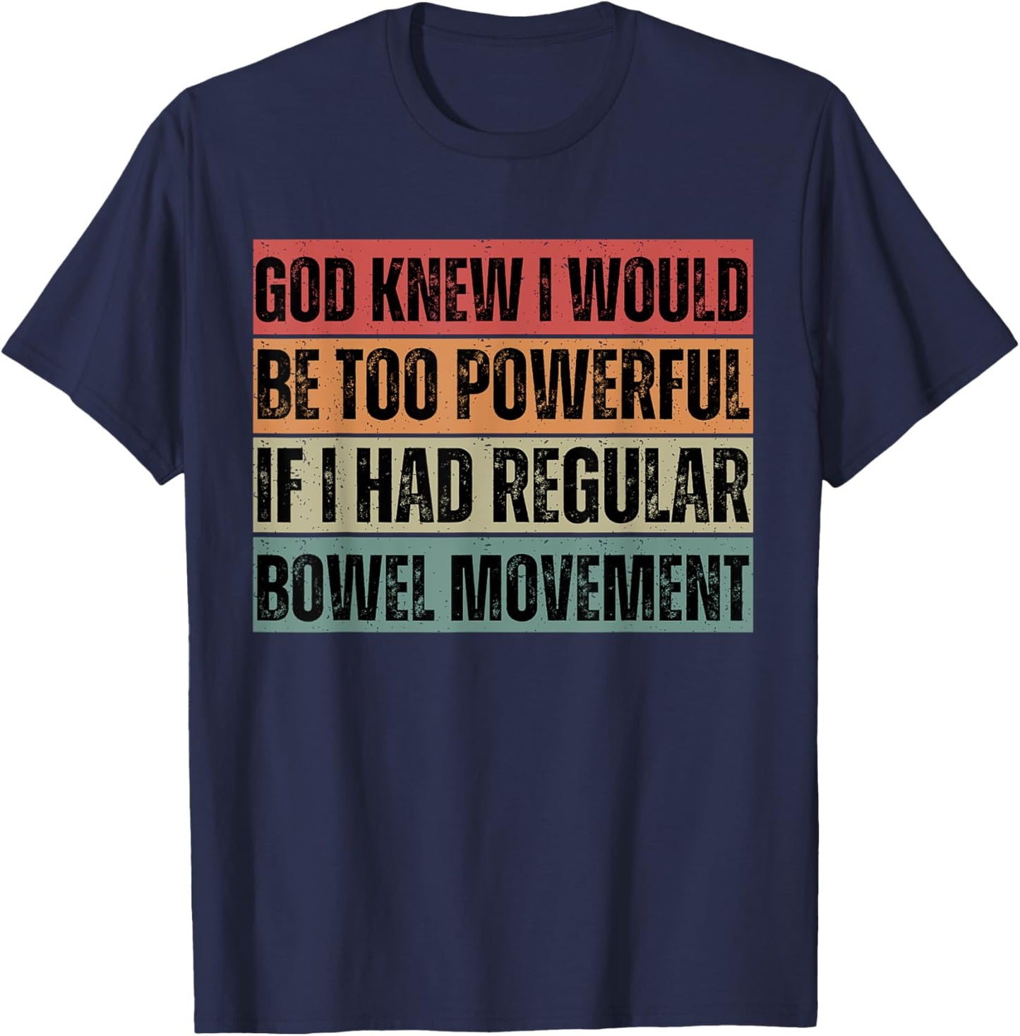 God knew I would be too powerful if I had regular bowel move T-Shirt - T-Shirt | Navy