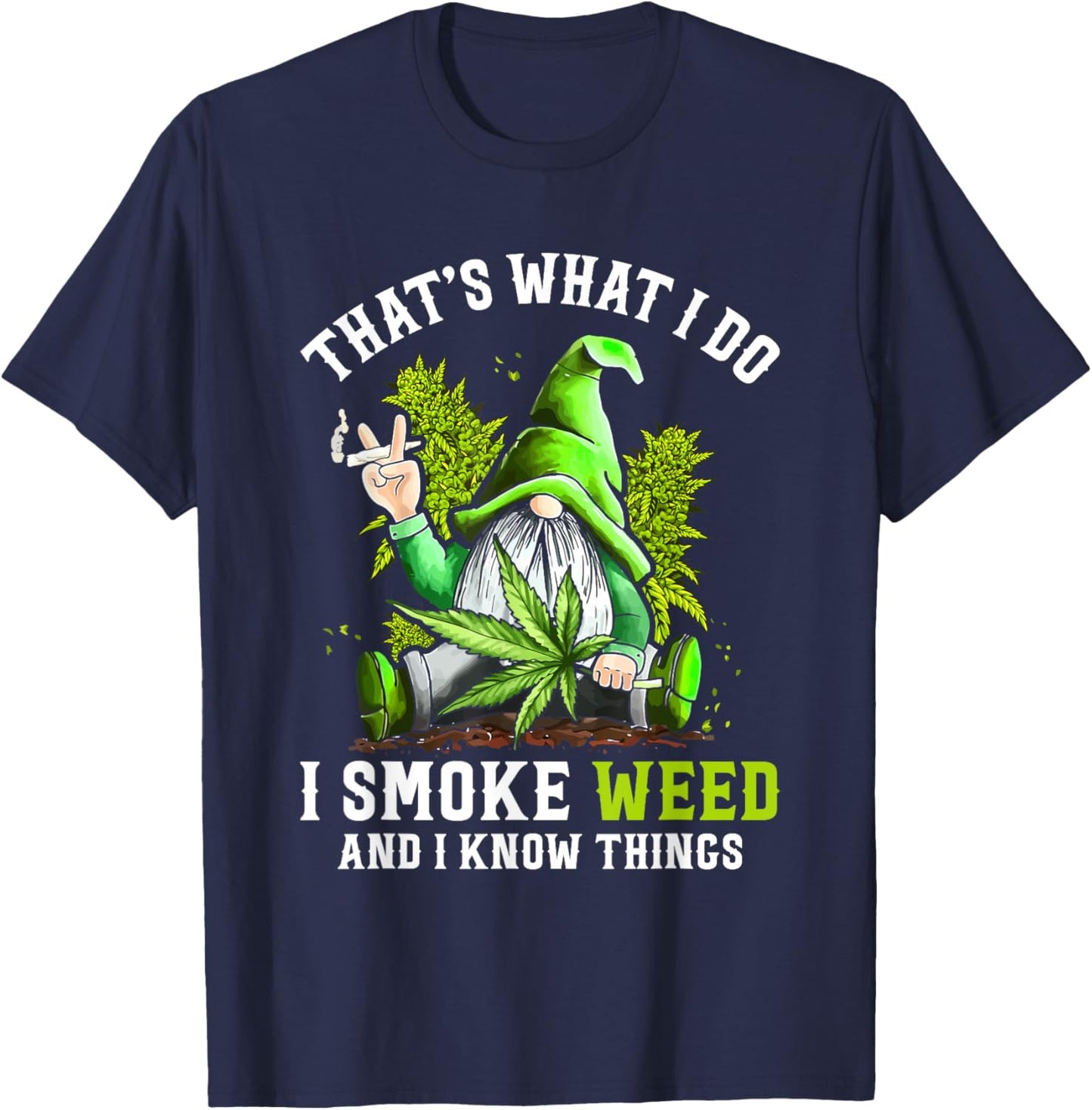 Gnome Smoke Weed And I Know Things Funny Cannabis Marijuana T-Shirt - T-Shirt | Navy