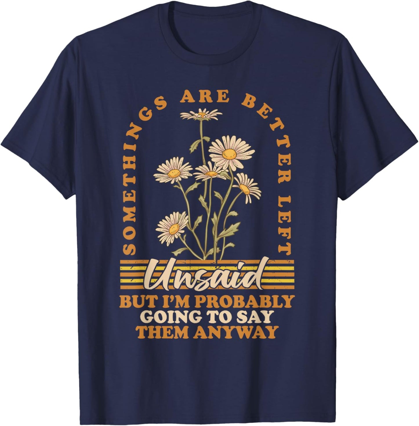 Somethings Are Better Left Unsaid But I'm Probably Going To T-Shirt - T-Shirt | Navy