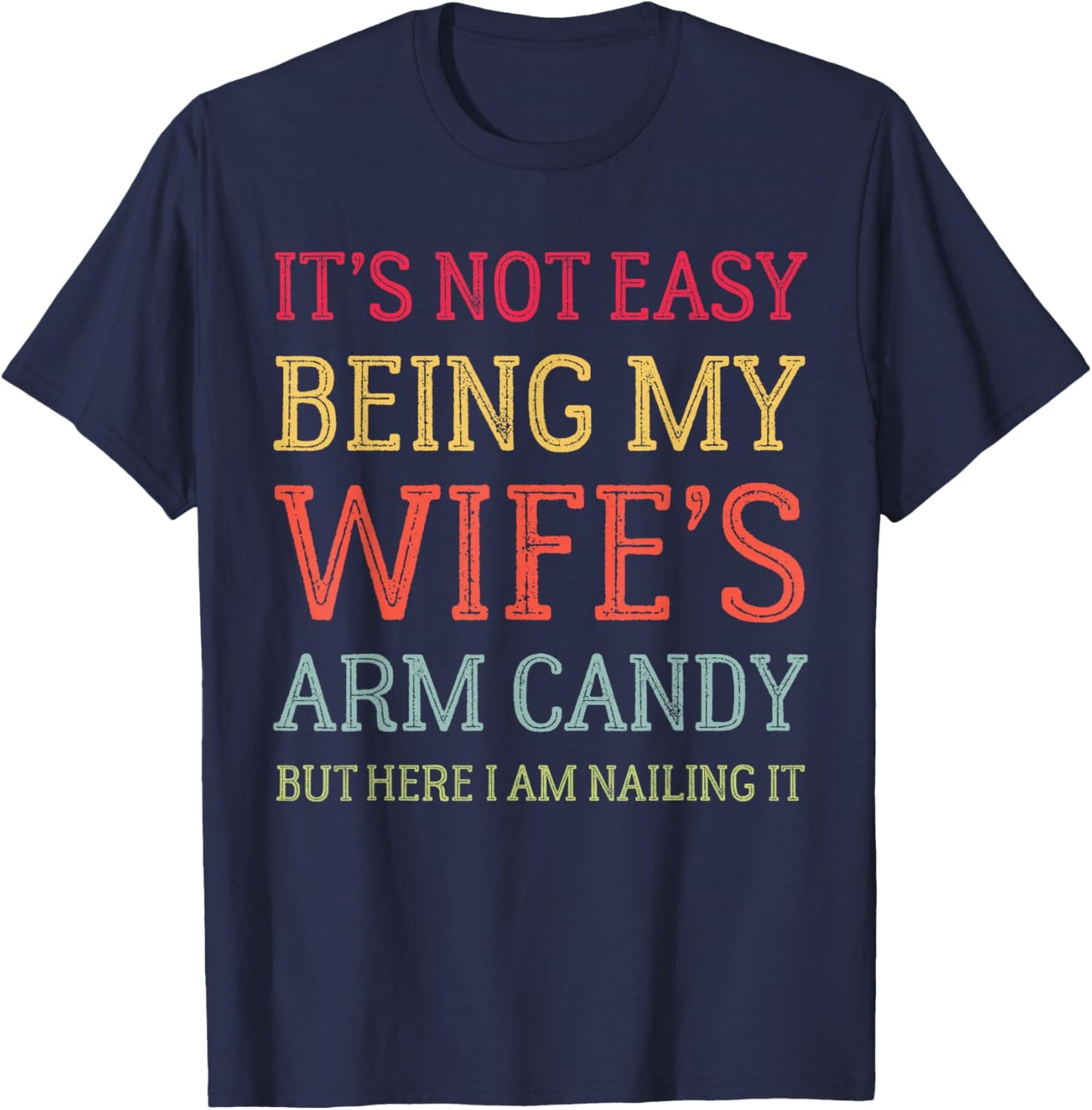 It's Not Easy Being My Wife's Arm Candy Retro Funny Husband T-Shirt - T-Shirt | Navy
