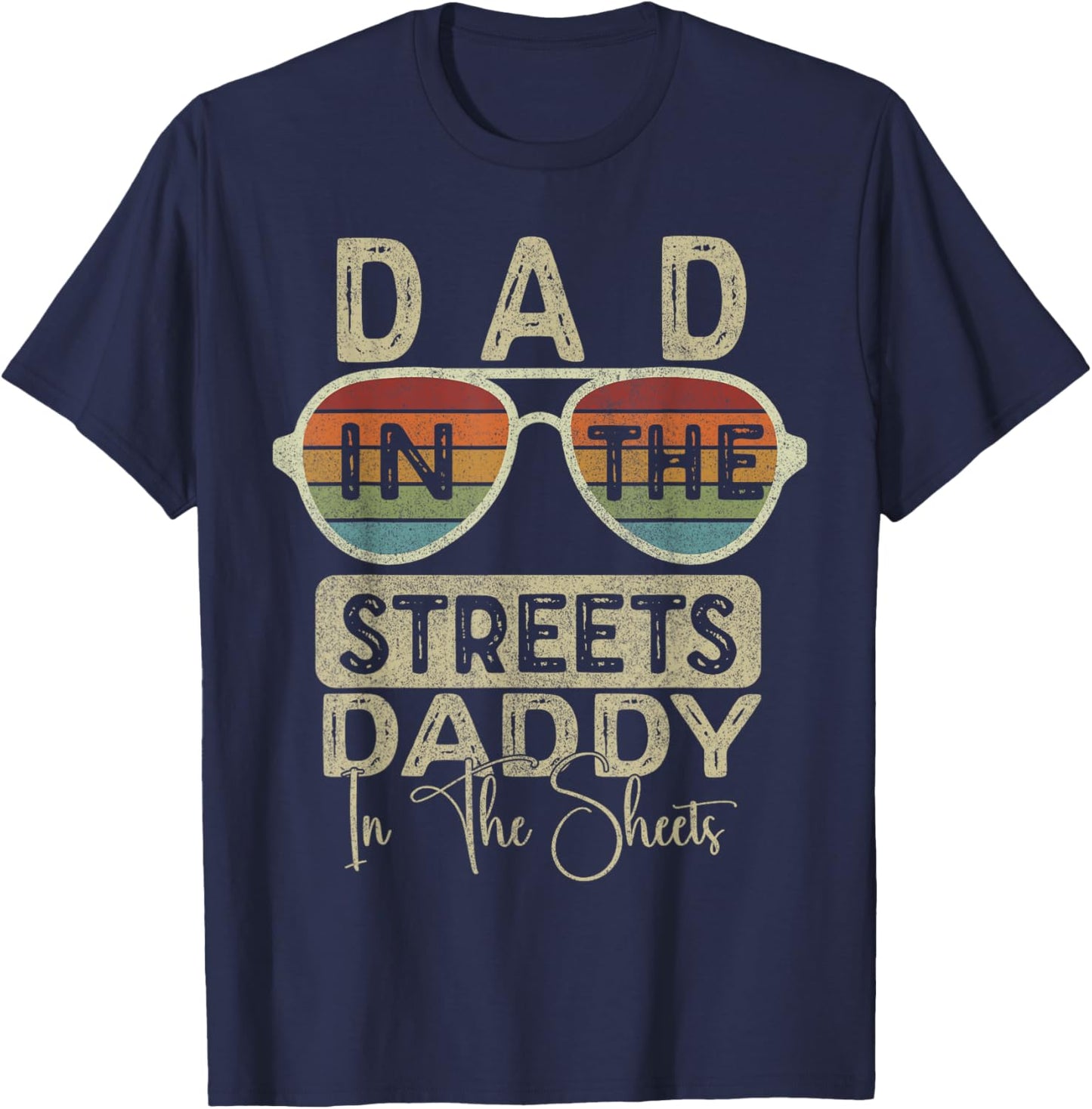 Funny Father Quote Dad In The Streets Daddy In The Sheets T-Shirt - T-Shirt | Navy