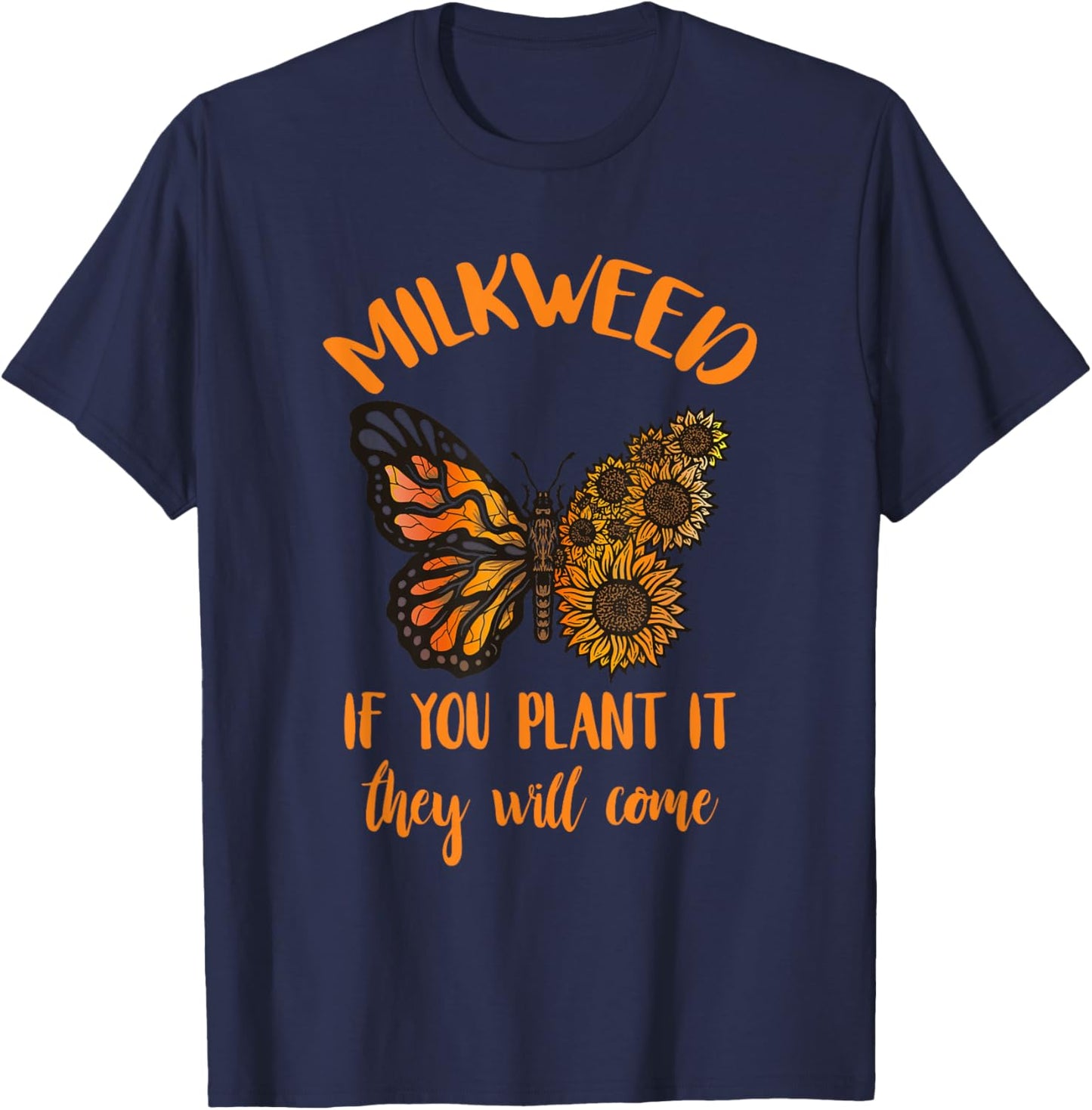 Entomology Milkweed If You Plant It Monarch Butterfly Lover T-Shirt - T-Shirt | Navy