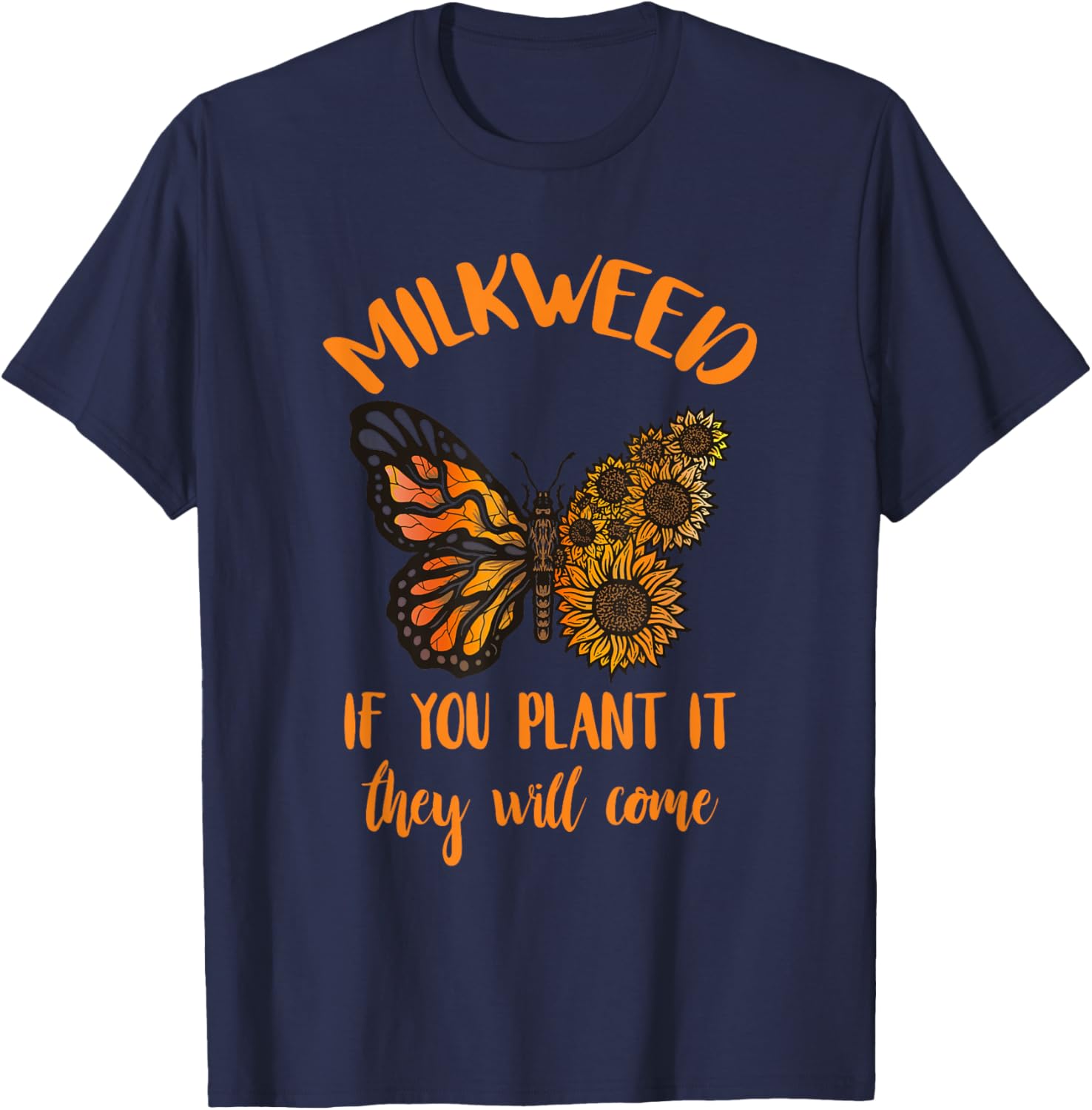 Entomology Milkweed If You Plant It Monarch Butterfly Lover T-Shirt - T-Shirt | Navy