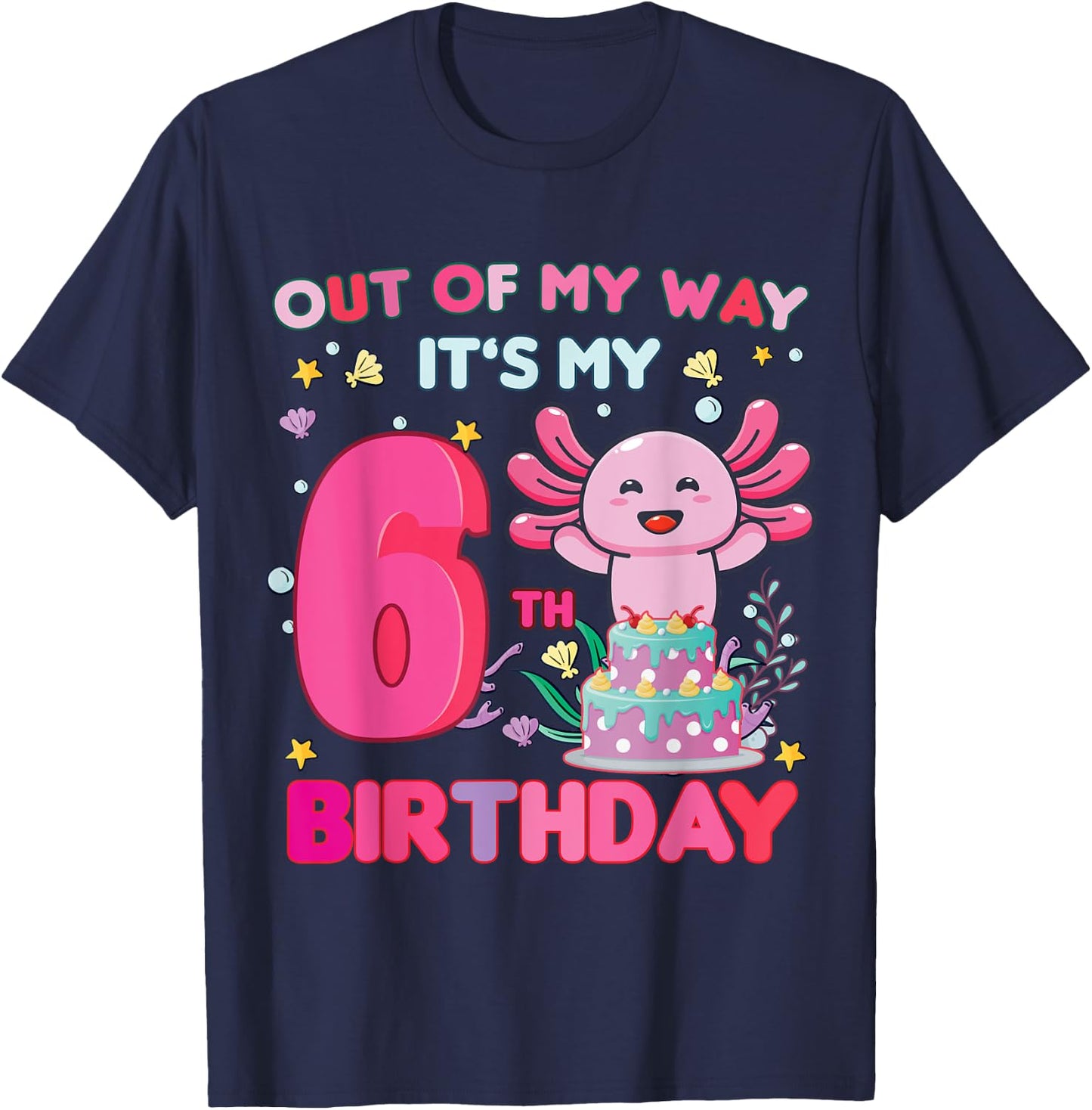 Out of my way it's my 6th birthday Axolotl 6 year old girl T-Shirt - T-Shirt | Navy