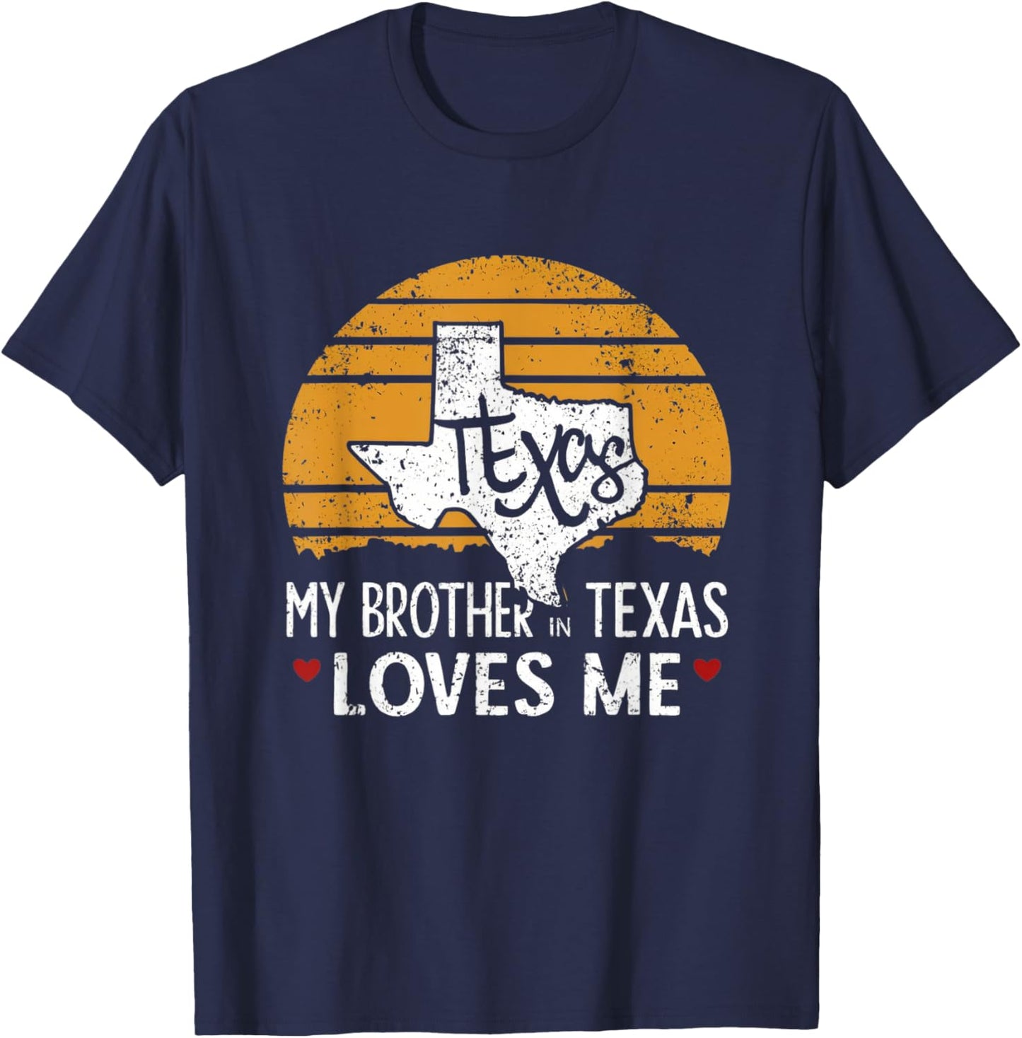 My Brother in Texas Loves Me Texas Gift Texan Love Funny T-Shirt - T-Shirt | Navy