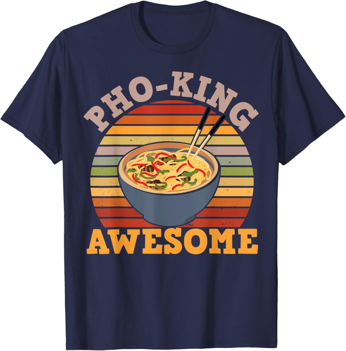 Vietnamese Food Humor PhoKing Awesome for Asian Food Fans T-Shirt - T-Shirt | Navy
