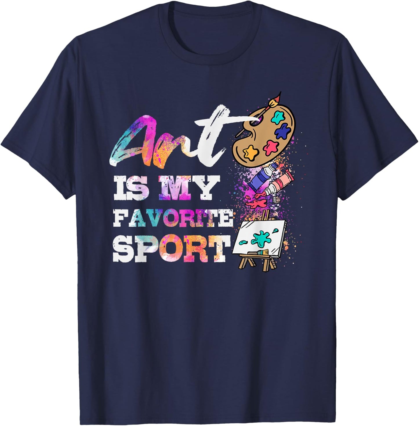 Art Is My Favorite Sport Artsy Painter Artist Lover Gift T-Shirt - T-Shirt | Navy