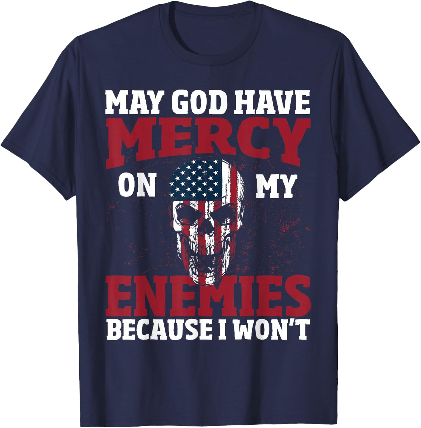May god have mercy on my enemies because i wont T-Shirt - T-Shirt | Navy