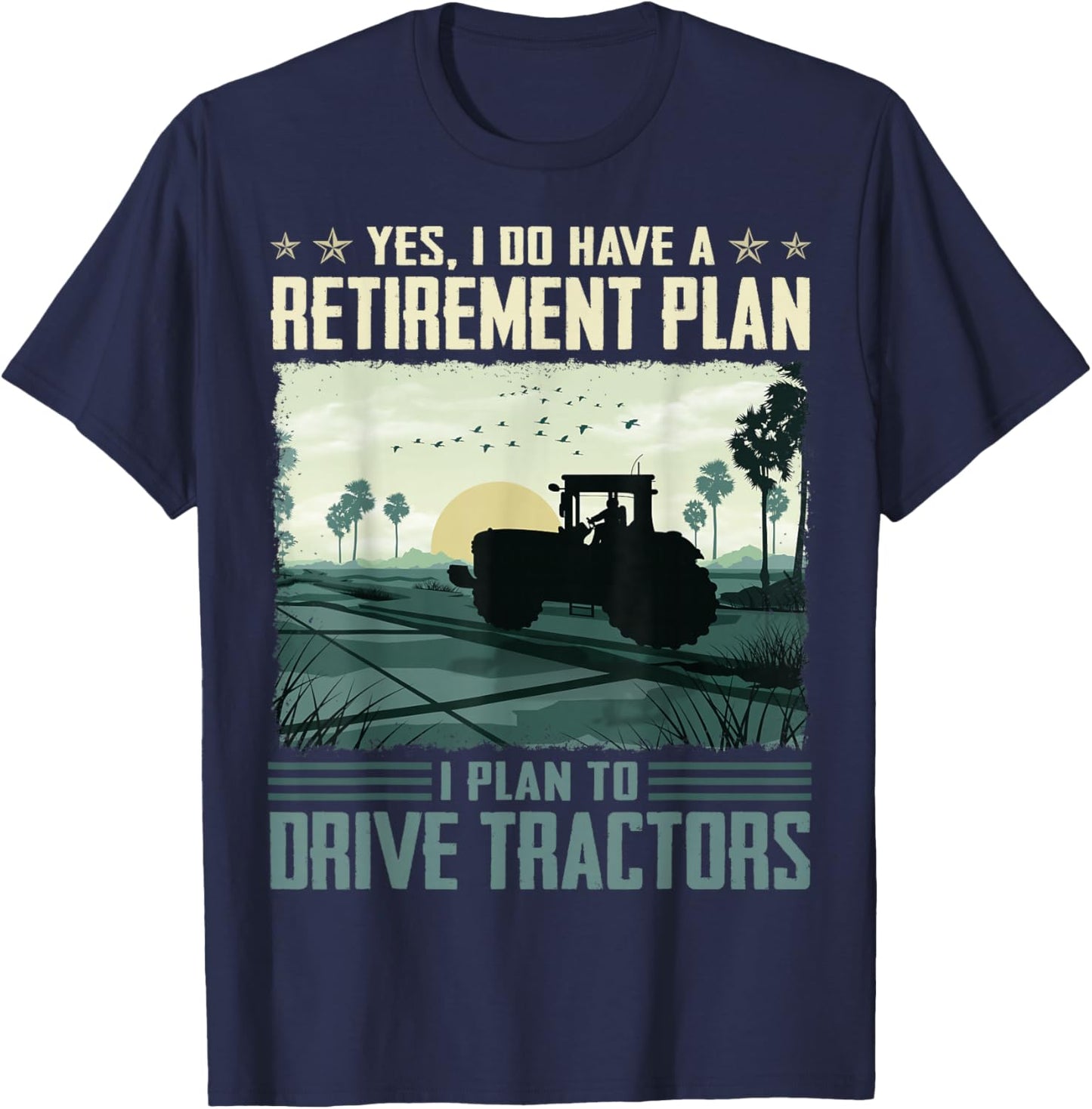 Yes I do have a retirement plan I plan to drive tractors T-Shirt - T-Shirt | Navy