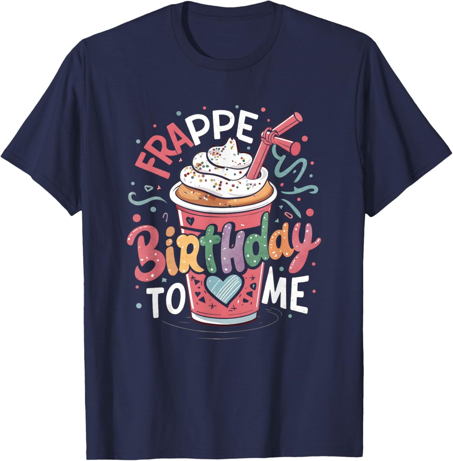 Funny Frappe Birthday To Me - Joke Saying for Coffee Lover T-Shirt - T-Shirt | Navy