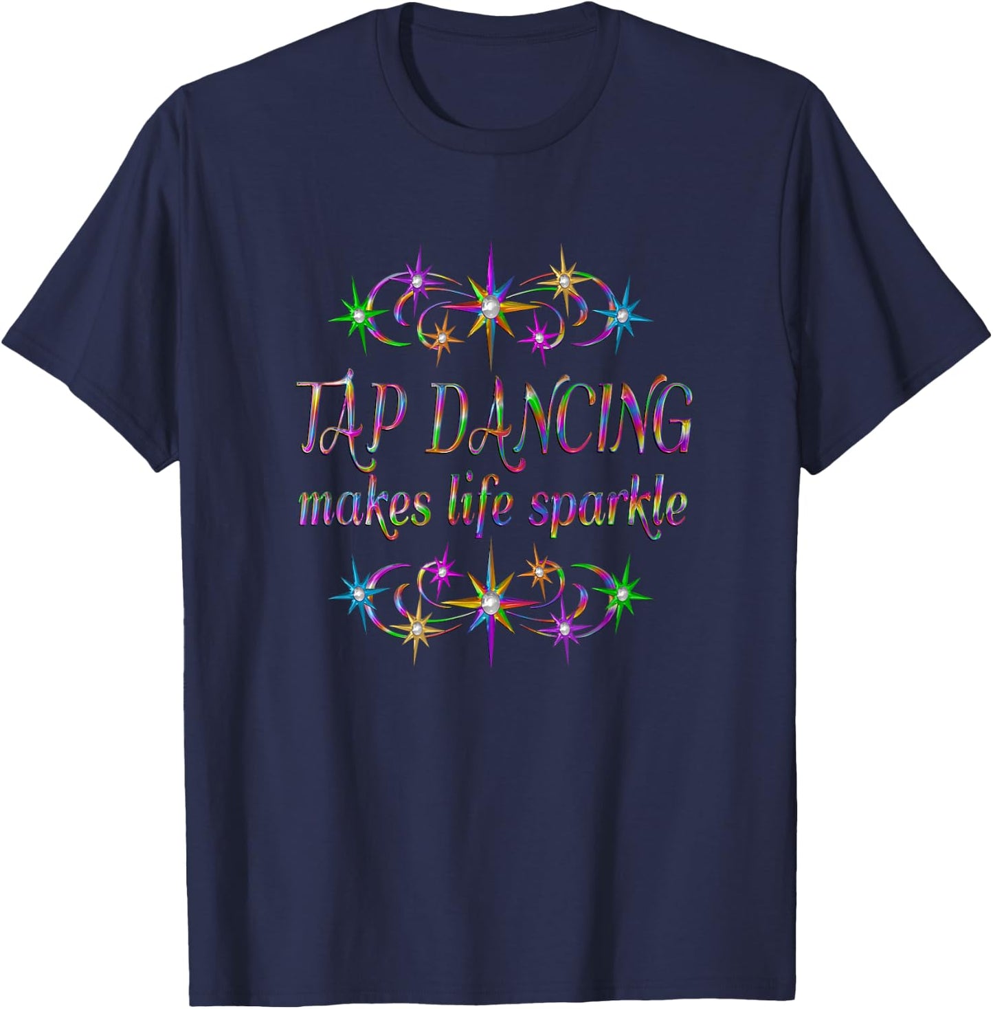 Tap Dancing Makes Life Sparkle T-Shirt - T-Shirt | Navy