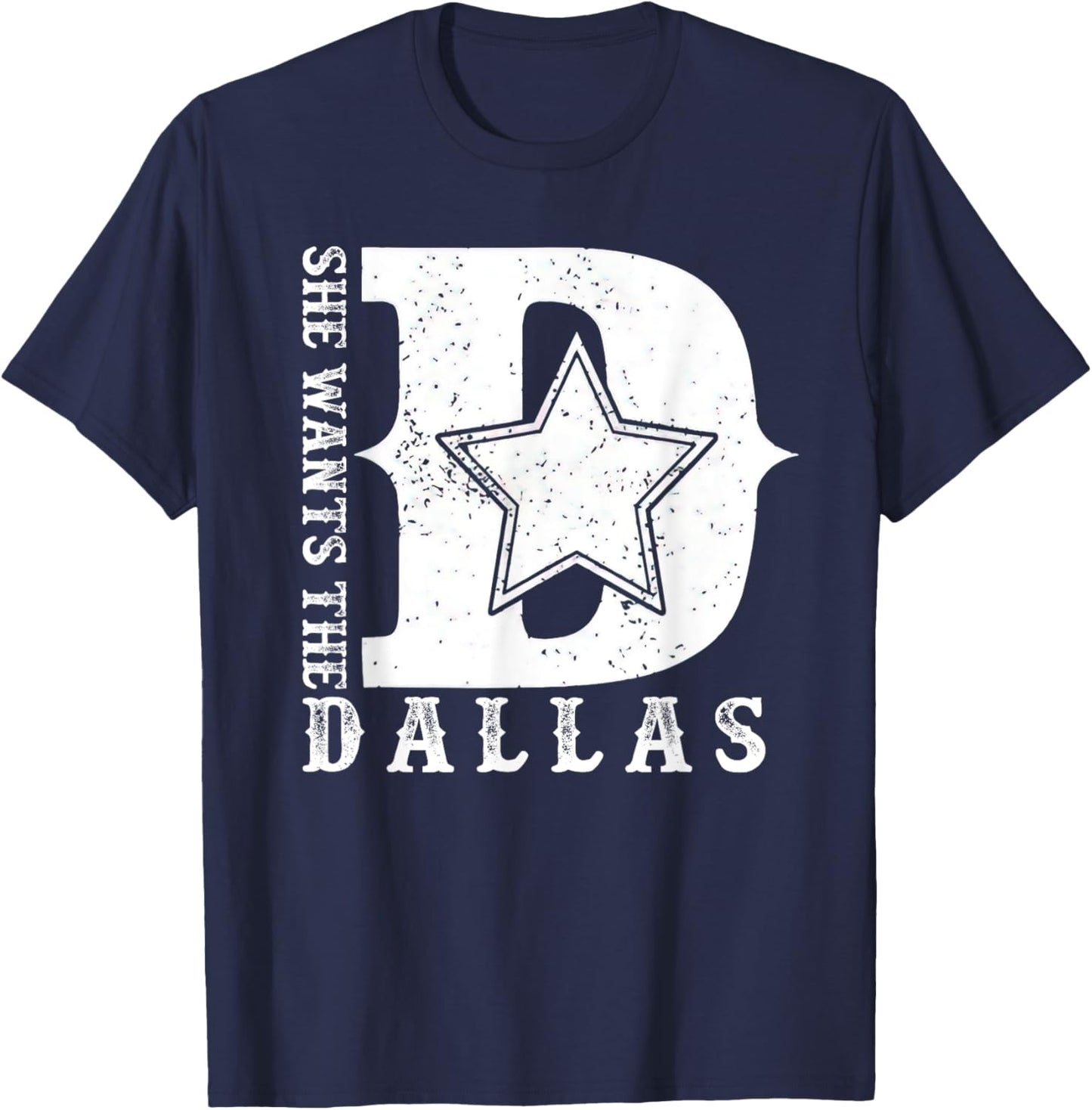 She Wants The D For Dallas Hilarious Lady Shirts T-Shirt - T-Shirt | Navy