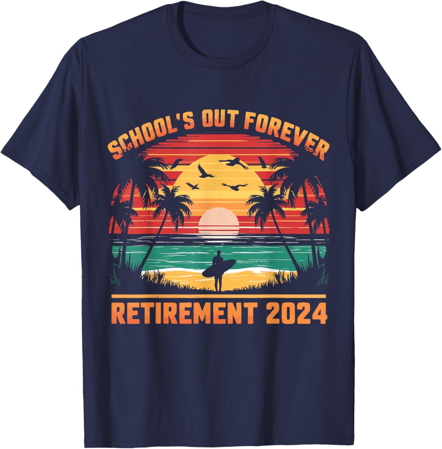 School's Out Forever Teacher Retirement 2024 Retired Teacher T-Shirt - T-Shirt | Navy