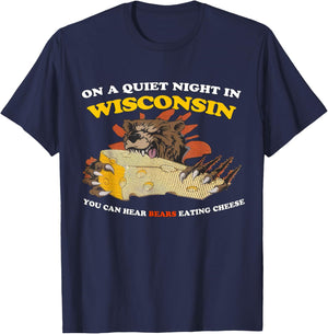 On a Quiet Night in Wisconsin Can Hear Bears Eating Cheese T-Shirt - T-Shirt | Navy