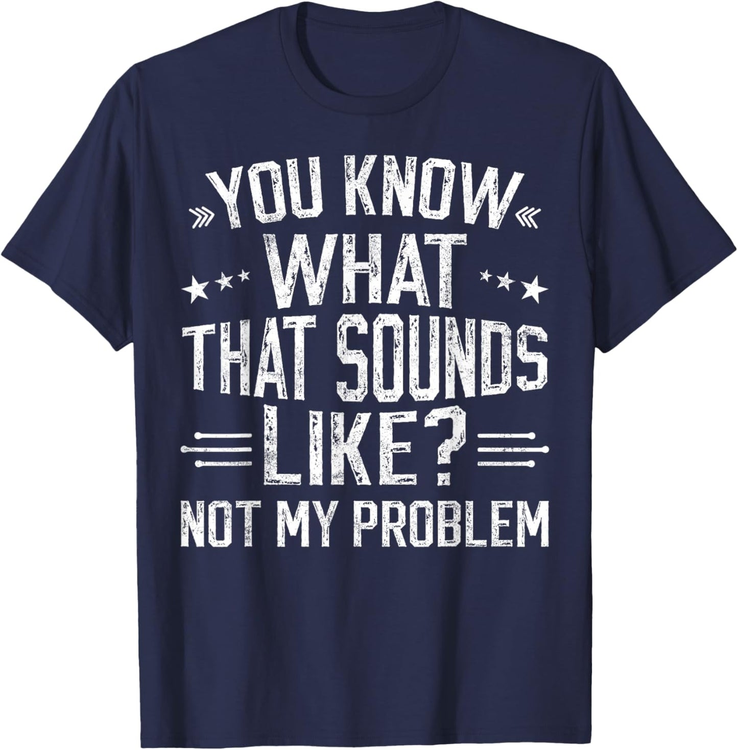 You Know What That Sounds Like Not My Problem funny retro T-Shirt - T-Shirt | Navy