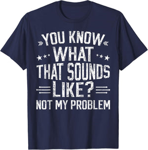 You Know What That Sounds Like Not My Problem funny retro T-Shirt - T-Shirt | Navy