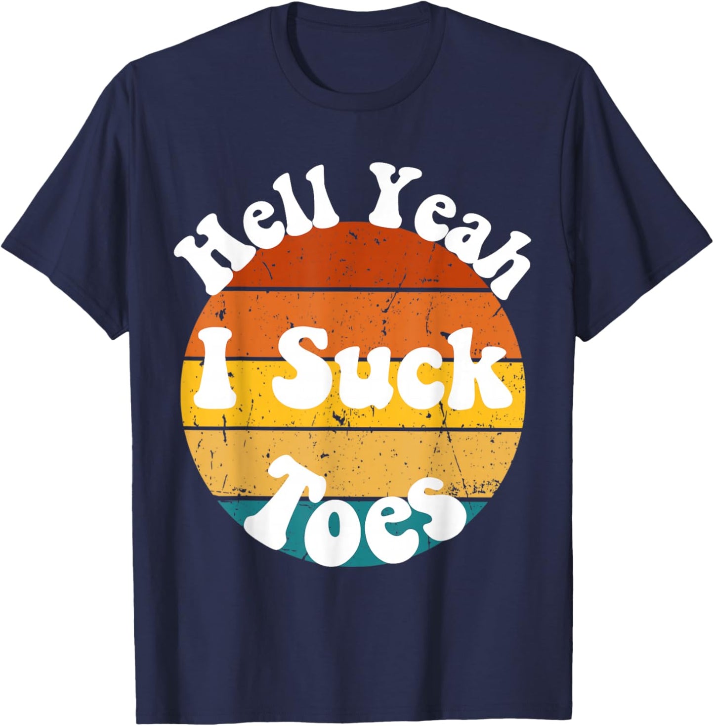 Vintage Foot Fetish Sucking Toes Joke Hell Yeah I Suck Toes T-Shirt - T-Shirt | Navy