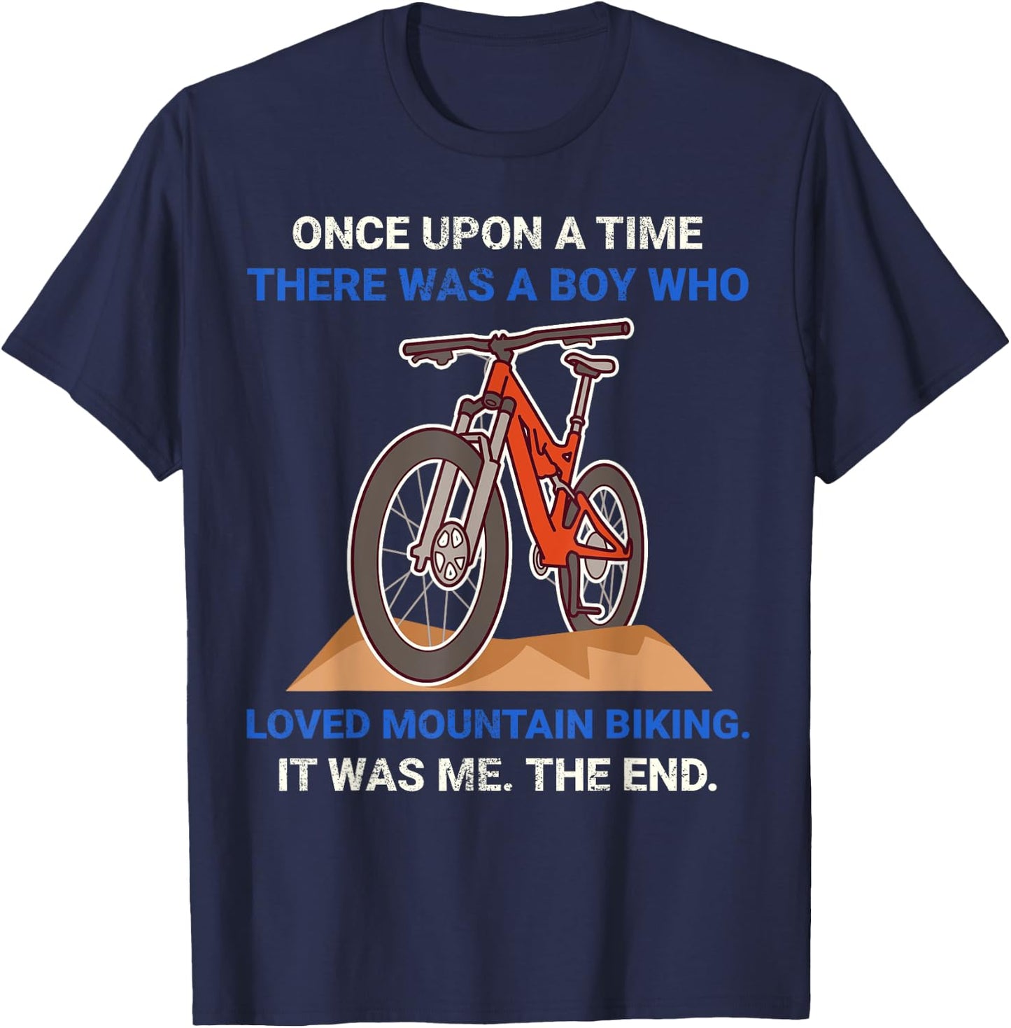Once Upon A Time There Was A Boy Who Loved Mountain Biking T-Shirt - T-Shirt | Navy