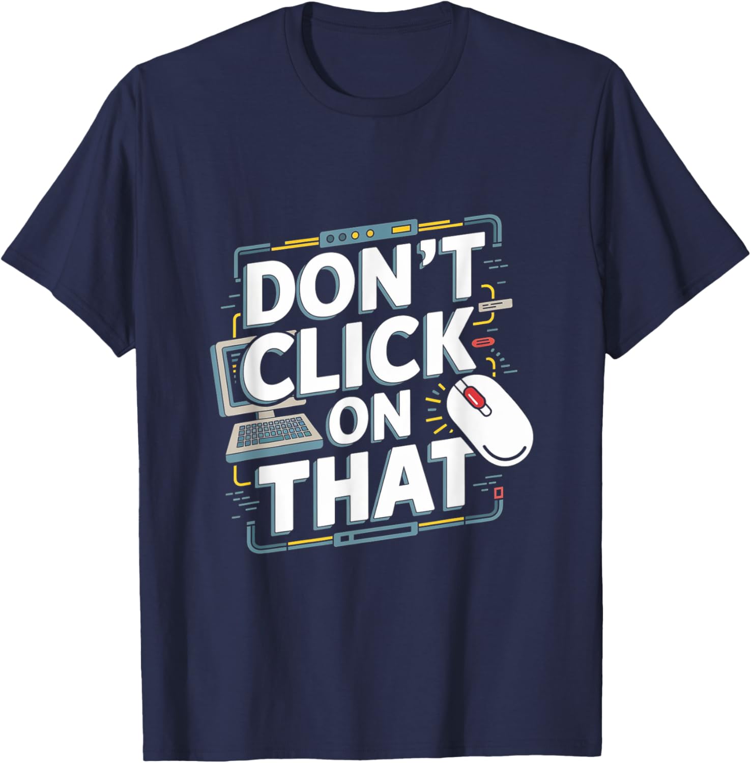 Don't Click On That - Tech Support Helpdesk T-Shirt - T-Shirt | Navy