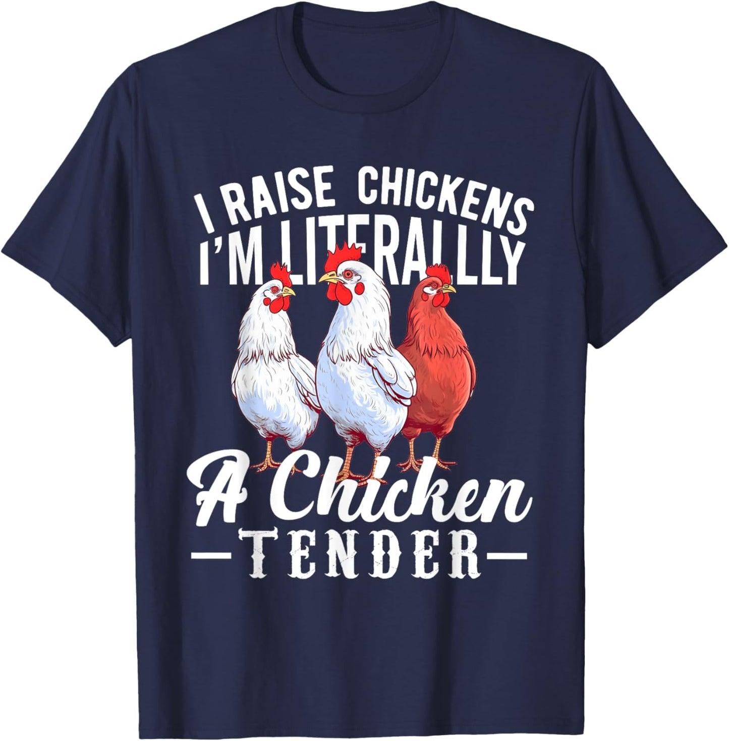 I Raise Chickens I'm Literally a Chicken Tender Funny T-Shirt - T-Shirt | Navy