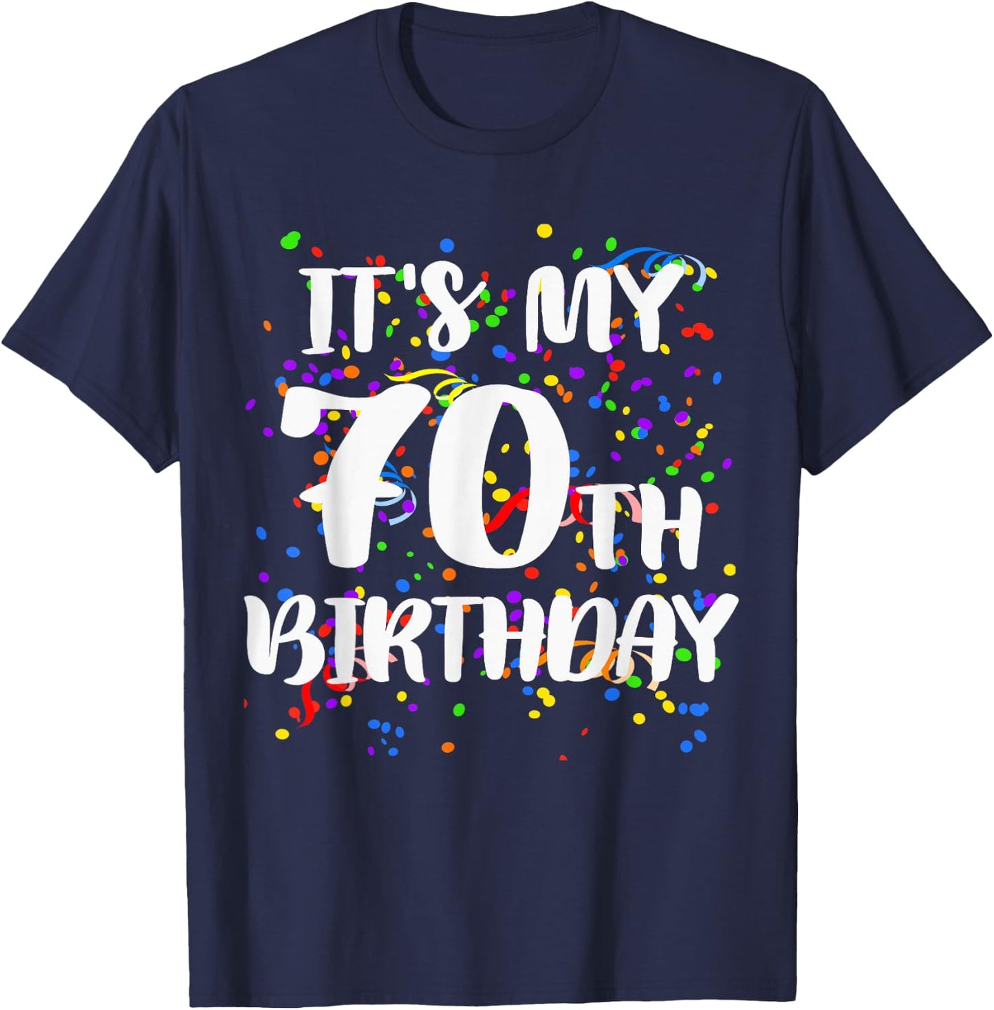 Its My 70th Birthday Shirt Happy Birthday Funny Gift T-Shirt - T-Shirt | Navy