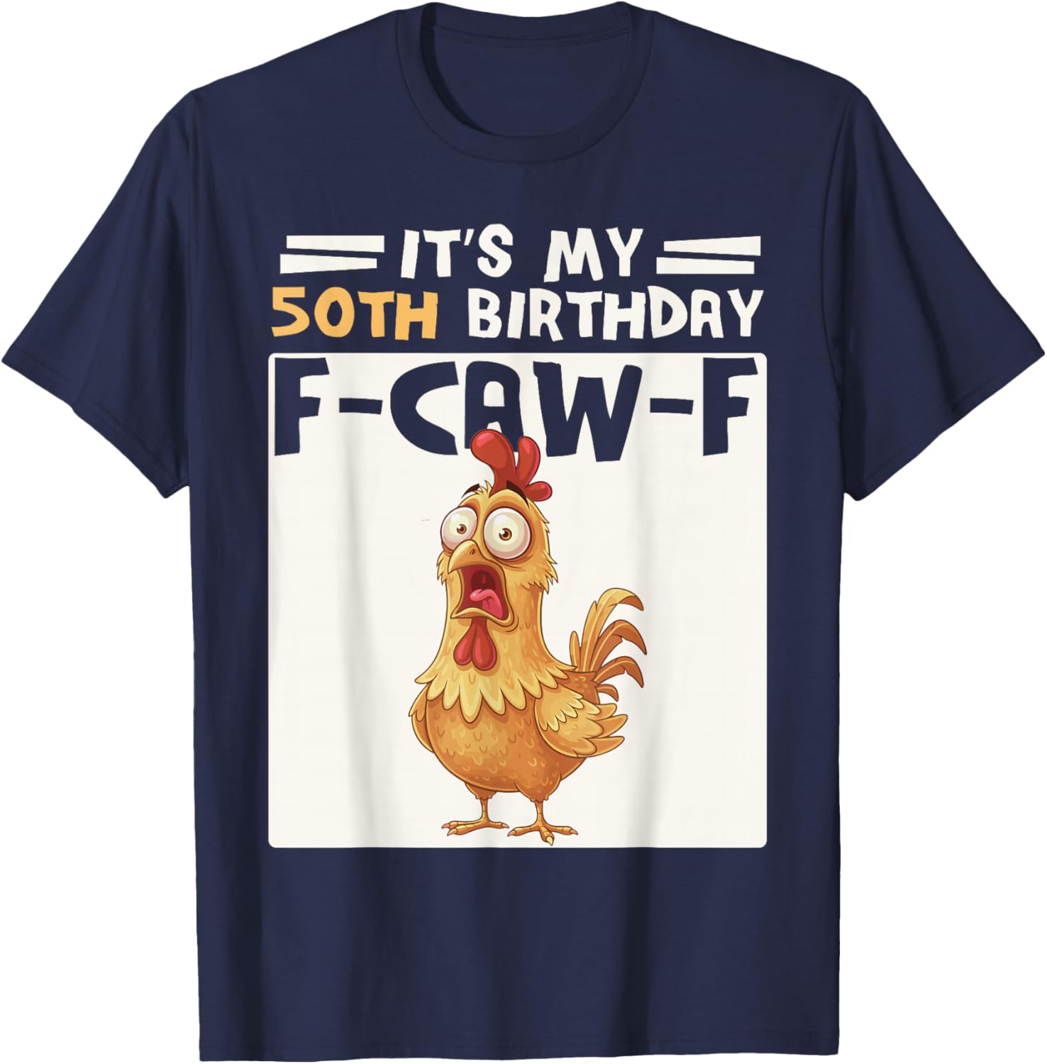 50th Birthday Men Women Funny F-Caw-F Chicken Rooster Humor T-Shirt - T-Shirt | Navy