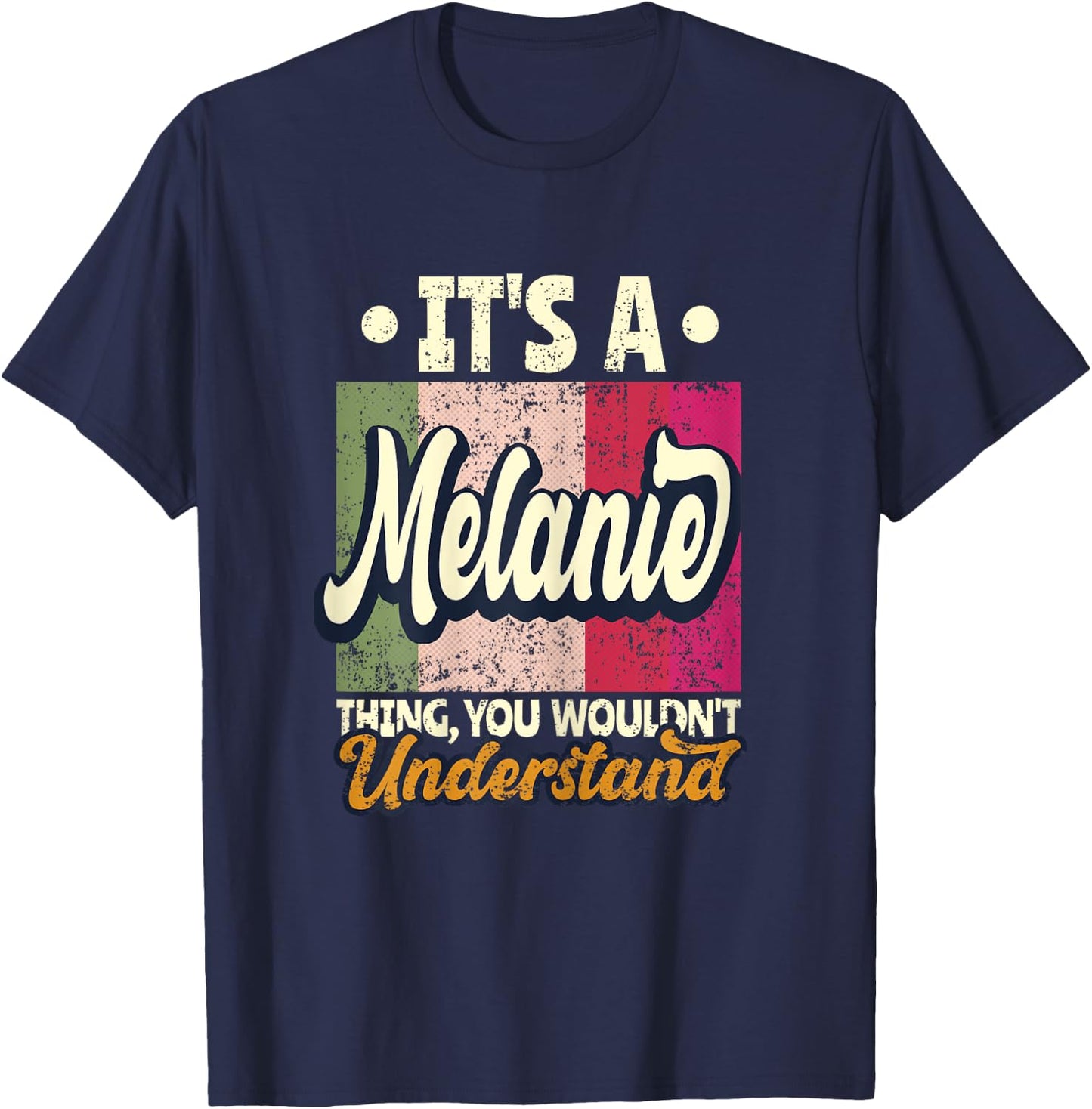 It's A Melanie Thing You Wouldn't Understand T-Shirt - T-Shirt | Navy